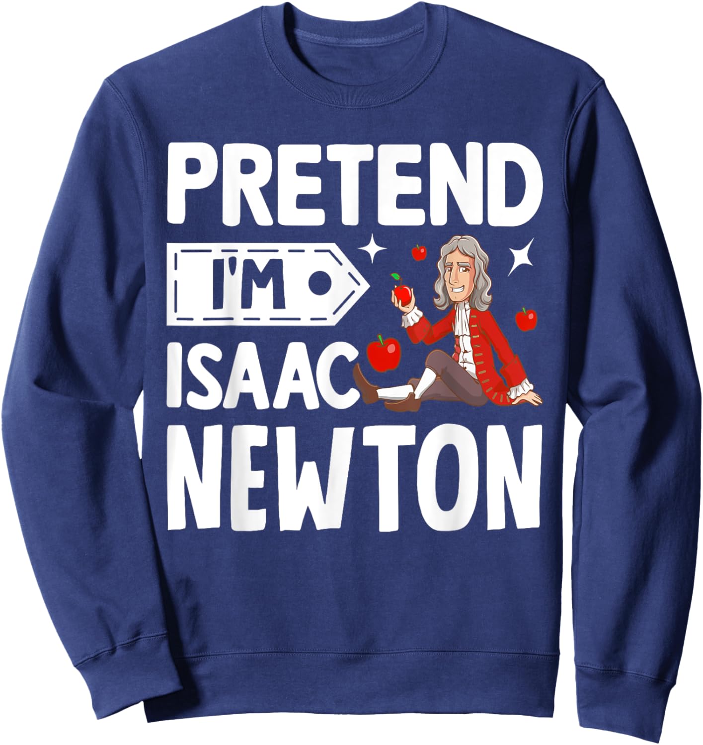 Pretend I'm Isaac Newton Costume Funny Halloween Party Sweatshirt - Sweatshirt | Navy