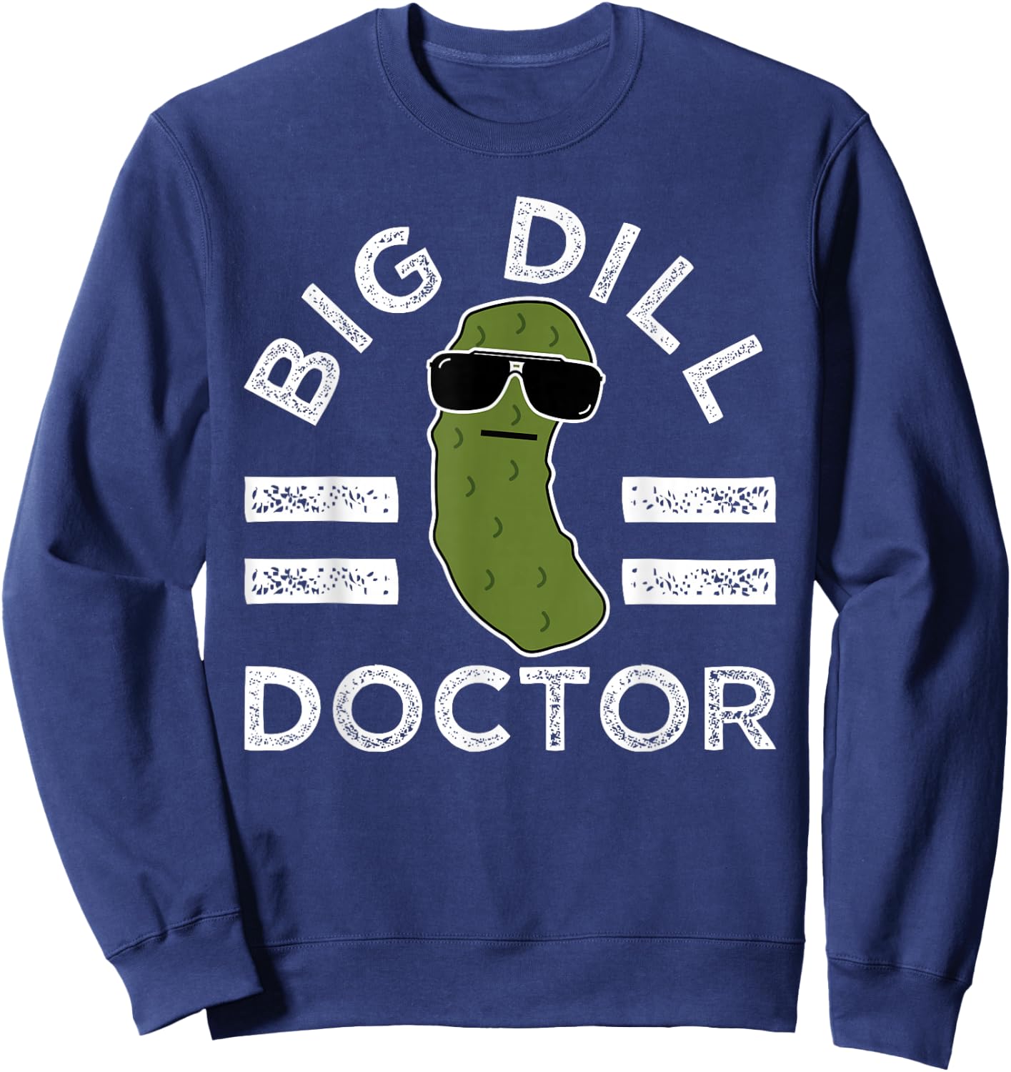 Pickle Pun Big Dill Doctor Funny Saying Medical Doc Humor Sweatshirt - Sweatshirt | Navy