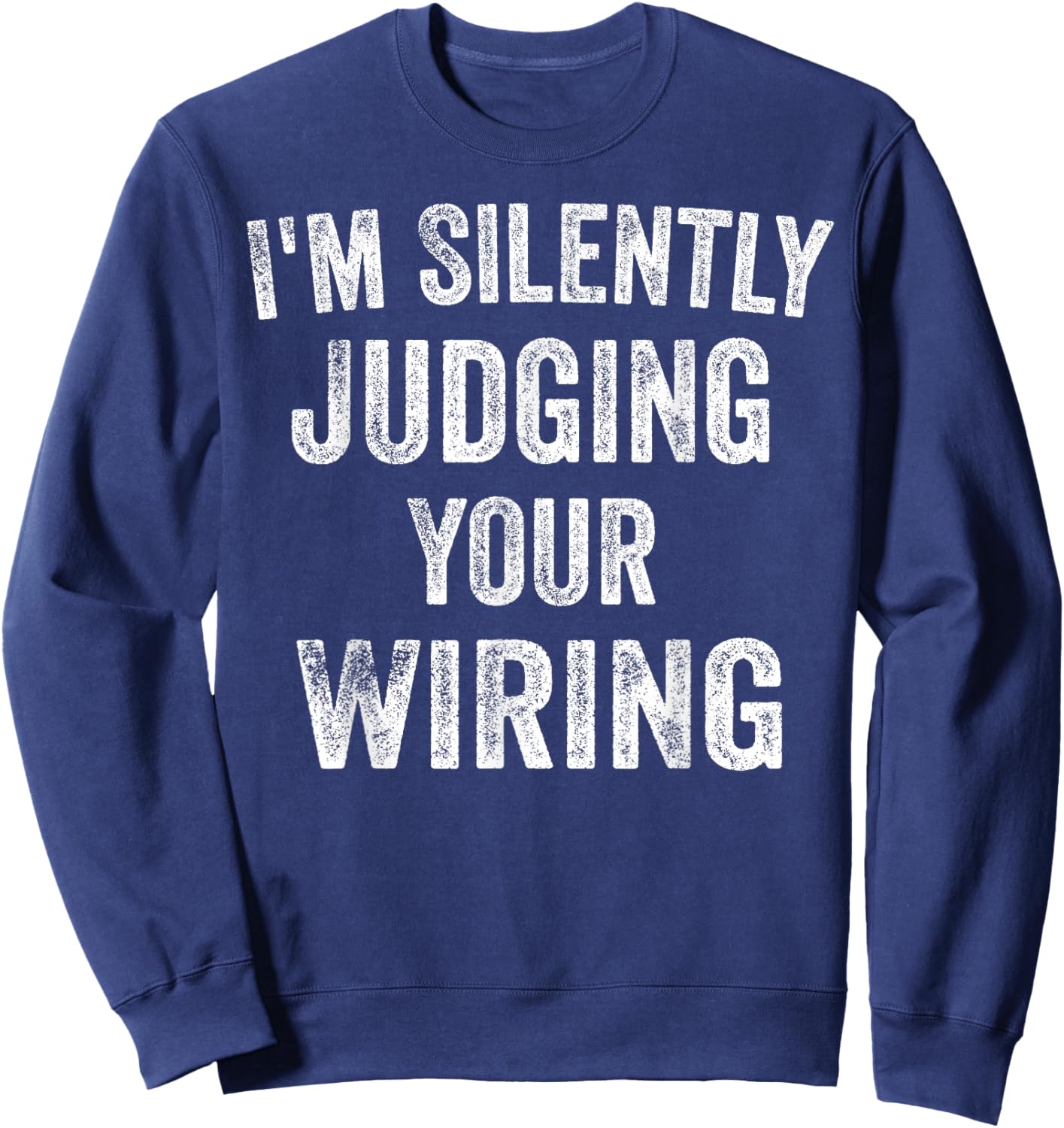 Electrician Gifts I'm Silently Judging Your Wiring Lineman Sweatshirt - Sweatshirt | Navy