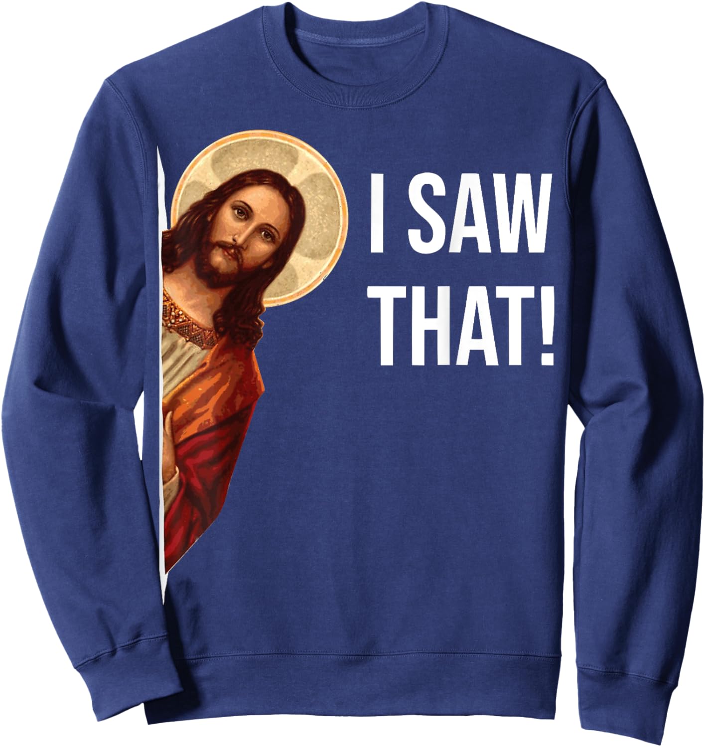 Funny Jesus I Saw That Christian Funny Gift Sweatshirt - Sweatshirt | Navy