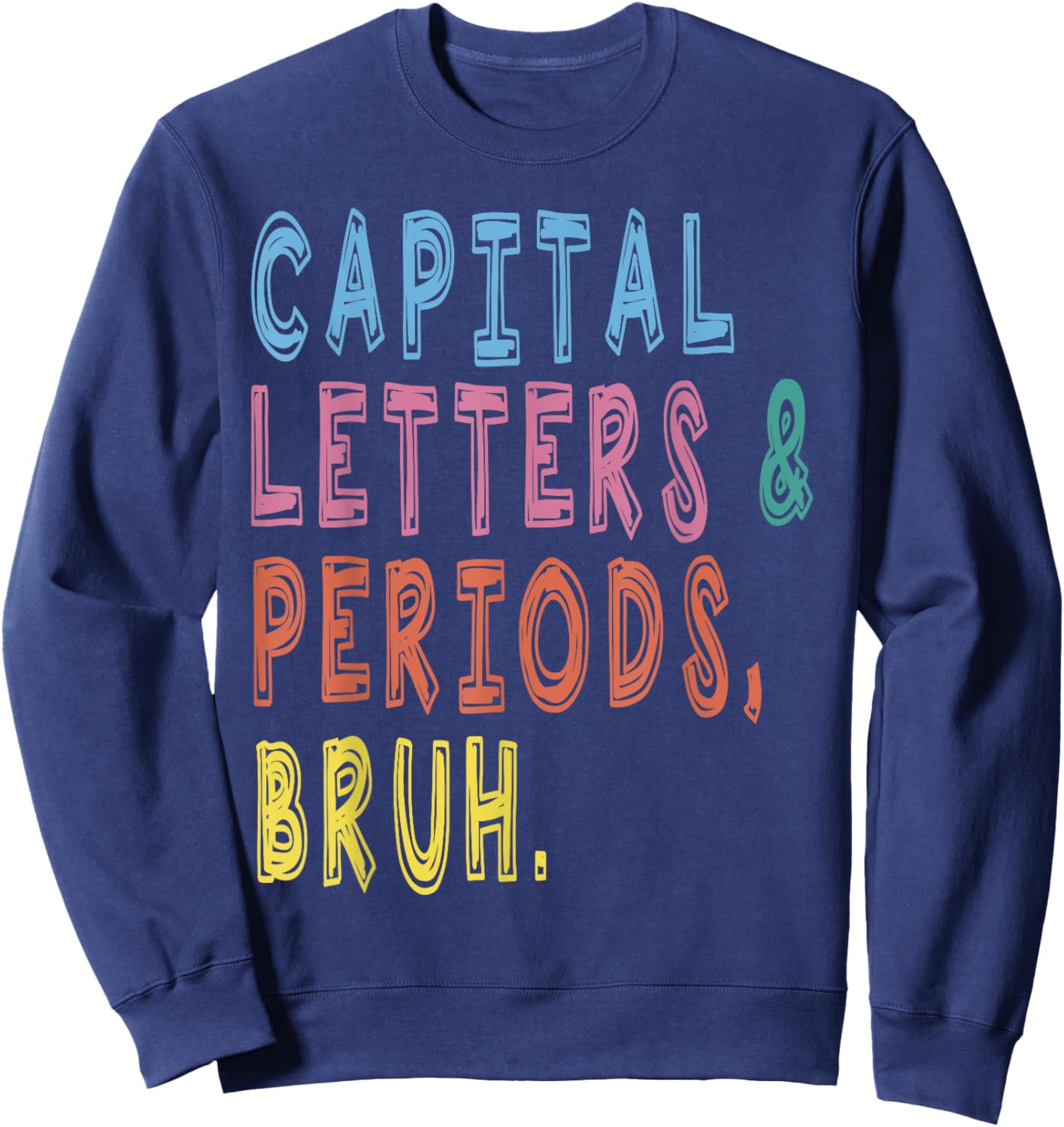 Capital Letters And Periods Bruh, ELA Teacher Funny Women Sweatshirt - Sweatshirt | Navy