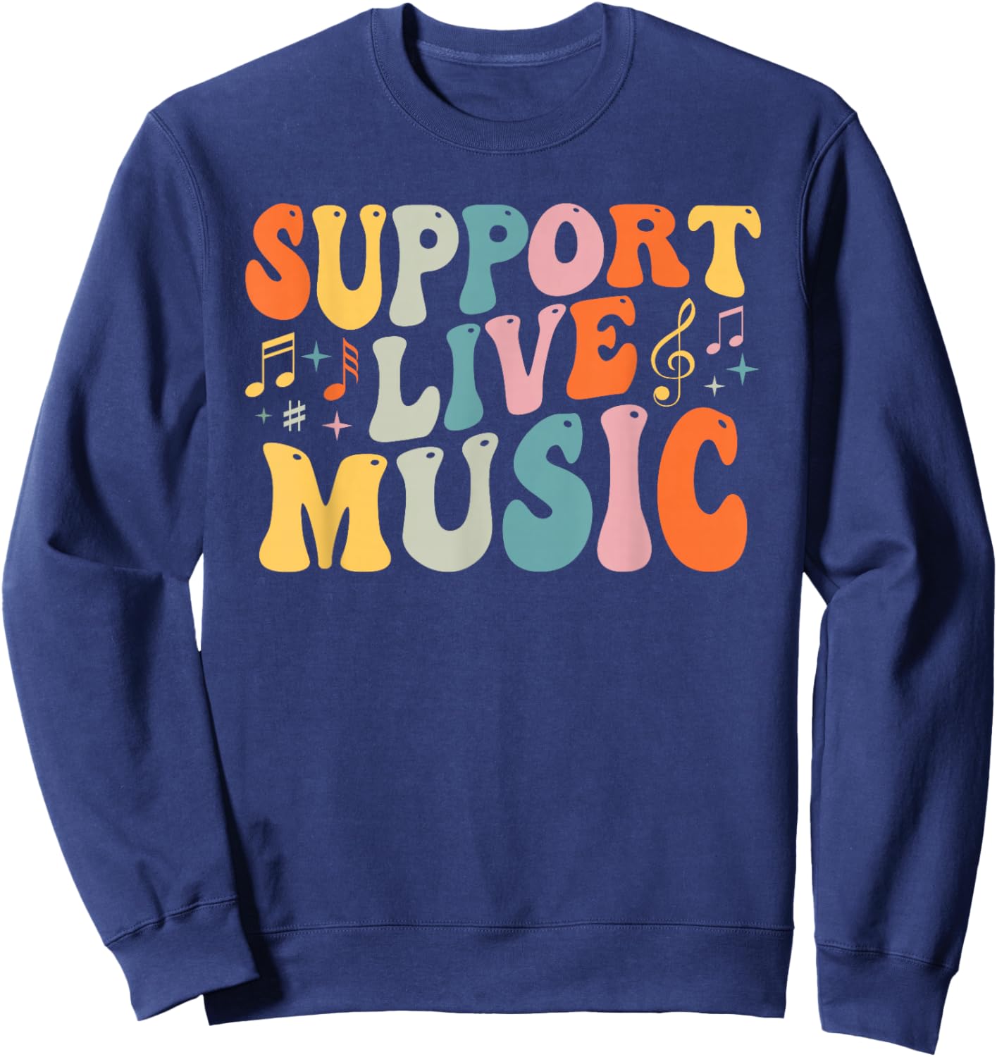 Support Live Music, Musicians Concertgoers Music Lovers Sweatshirt - Sweatshirt | Navy