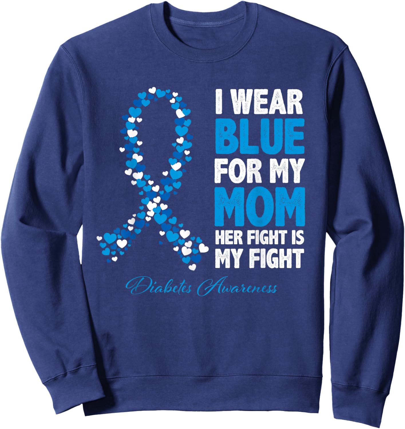 Ribbon I Wear Blue For Mom Her Fight Is My Fight Diabetes Sweatshirt - Sweatshirt | Navy