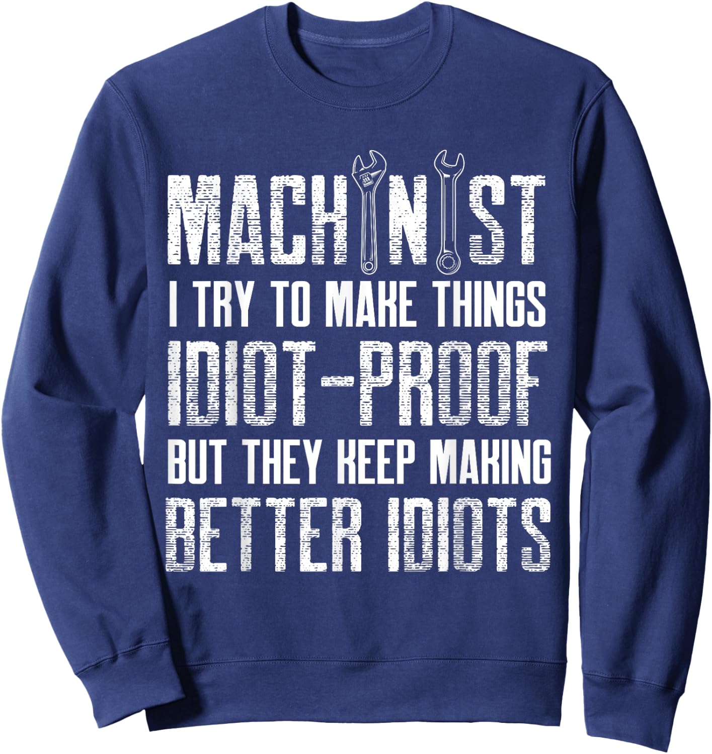 machinist make idiot proof things Design Sweatshirt - Sweatshirt | Navy