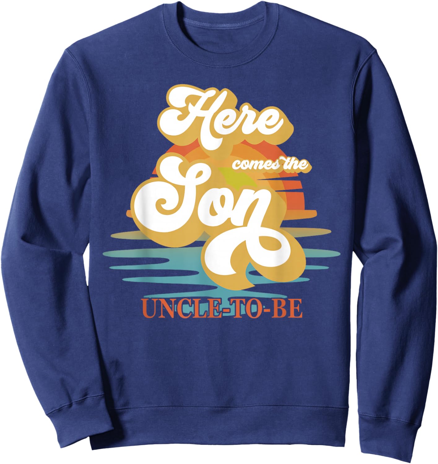 Uncle Here Comes The Son Baby Shower Family Matching Sweatshirt - Sweatshirt | Navy