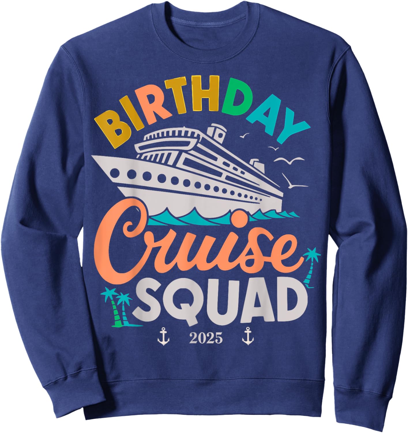 Birthday Cruise 2025 Party Cruise Birthday Vacation Sweatshirt - Sweatshirt | Navy