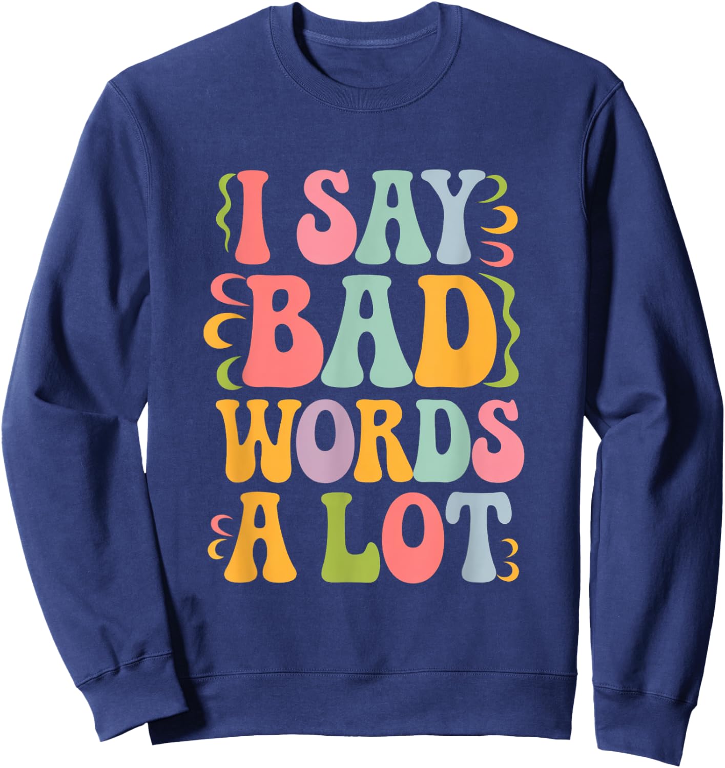 I Say Bad Words a Lot Sweatshirt - Sweatshirt | Navy