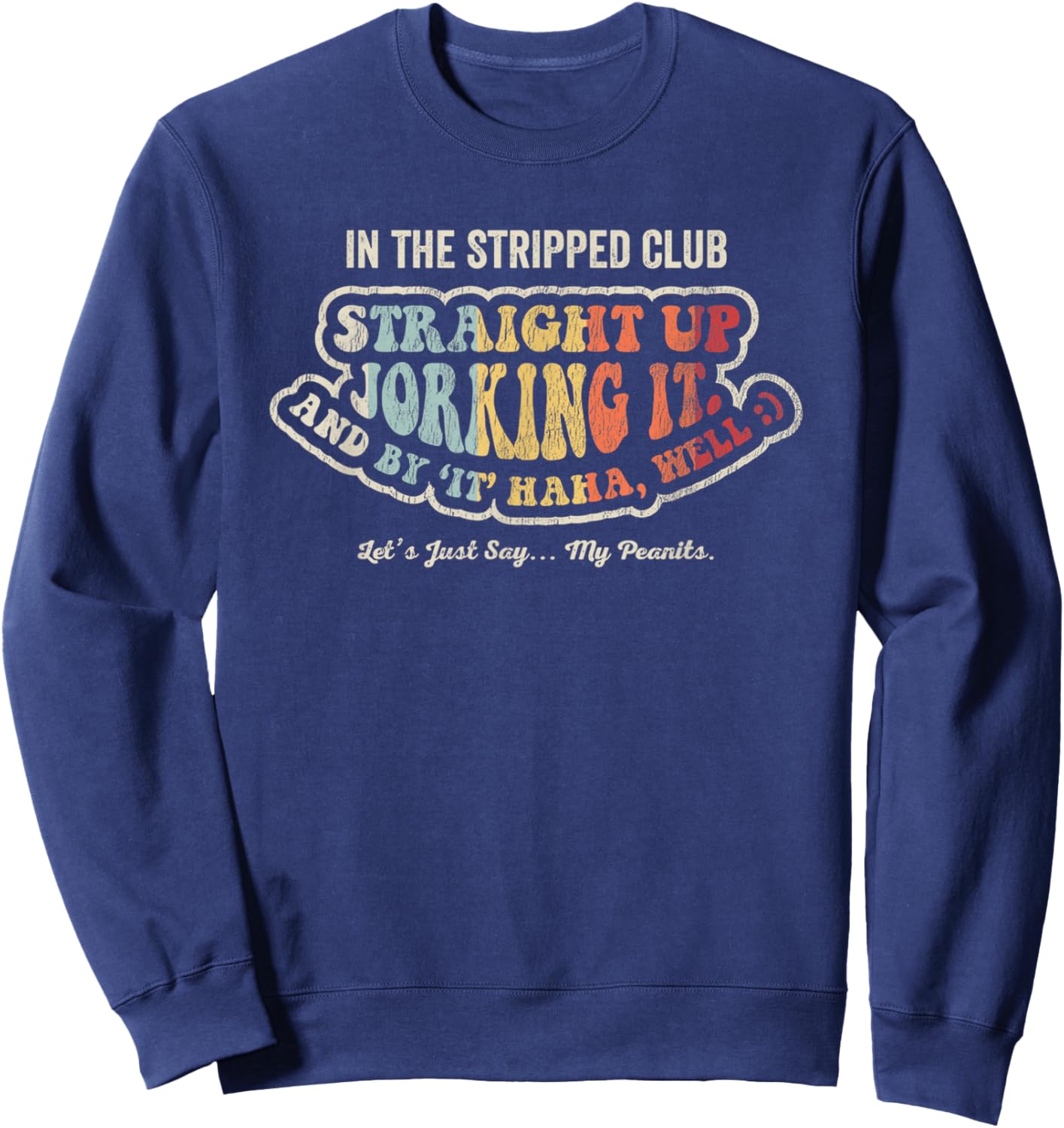 In The Stripped Club Straight Up Jorking It Sweatshirt - Sweatshirt | Navy