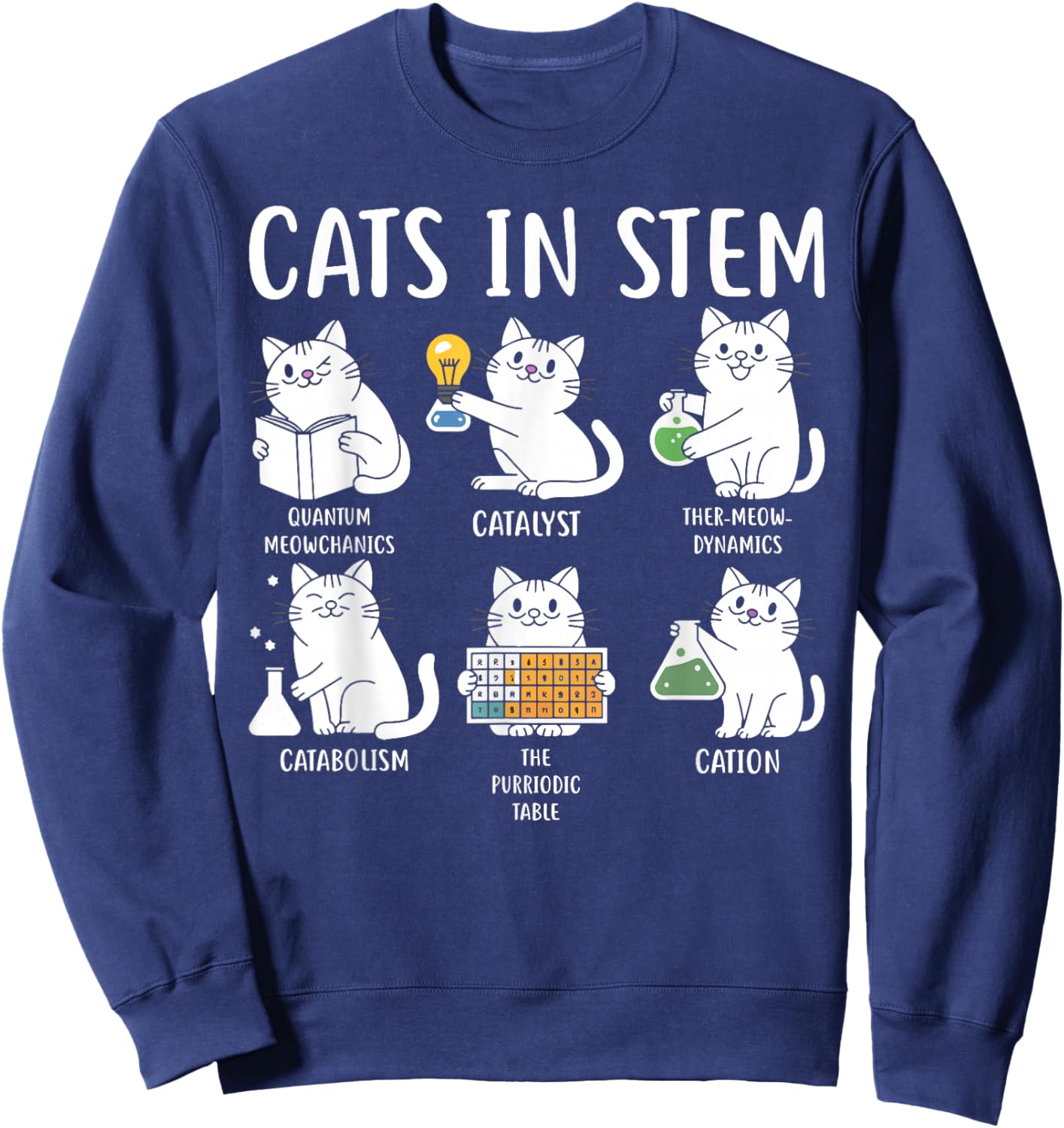 Funny Science Meme Cats In Stem Scientist Nerd Cat Lover Sweatshirt - Sweatshirt | Navy