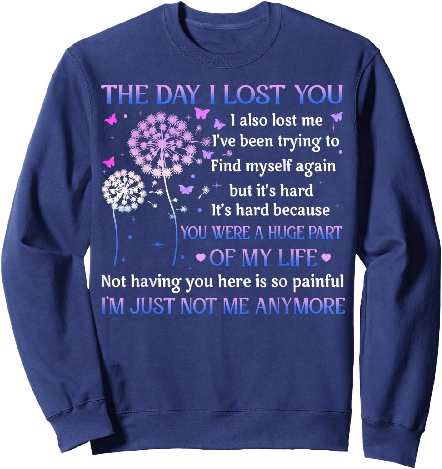 The Day I Lost You I Also Lost Me I've Been Trying To Find Sweatshirt - Sweatshirt | Navy