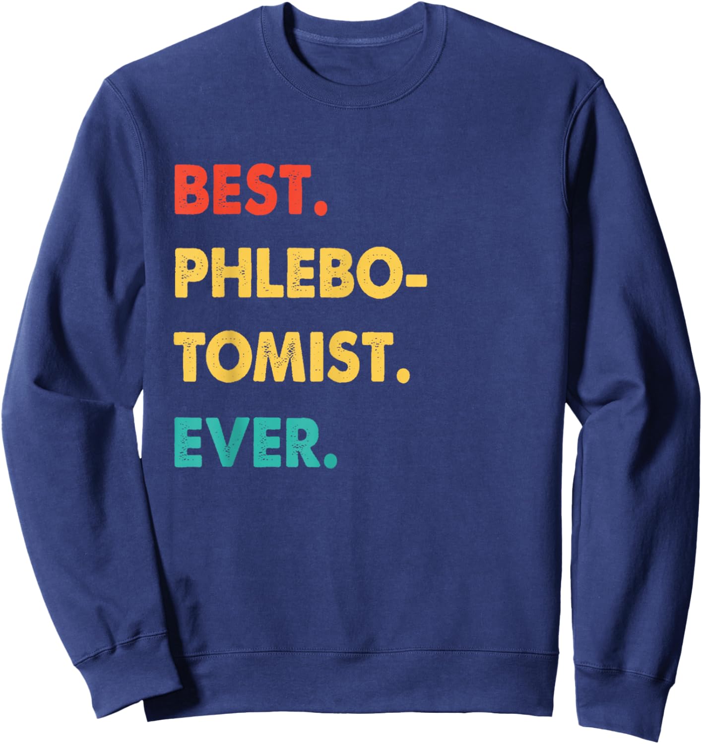 Phlebotomist Profession Retro Best Phlebotomist Ever Sweatshirt - Sweatshirt | Navy