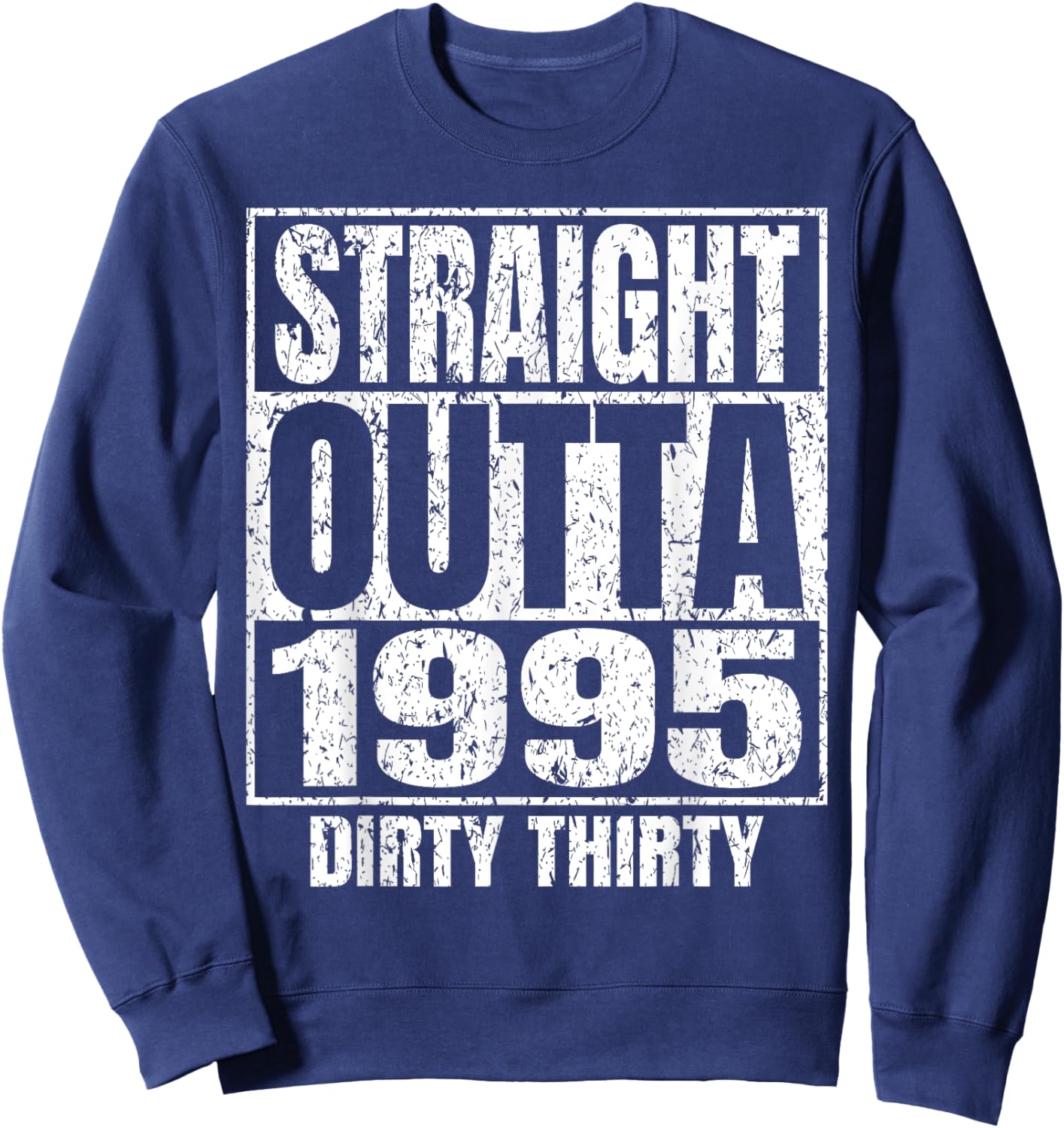 Straight Outta 1995 30th Bday Dirty 30 Awesome Funny Designs Sweatshirt - Sweatshirt | Navy