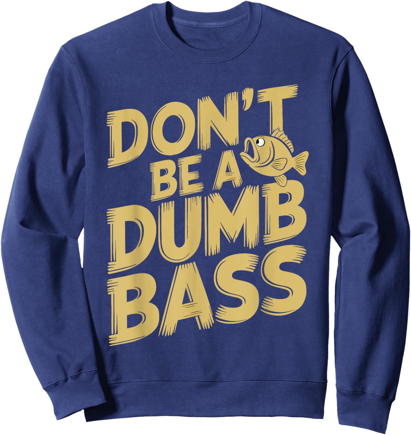 Don’t Be A Dumb Bass Funny Fishing Lover Sweatshirt - Sweatshirt | Navy