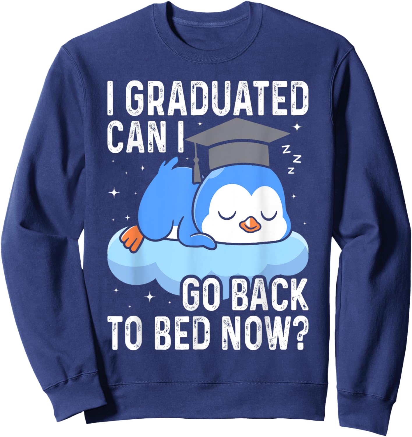 I Graduated Go back to Bed Now - Funny Penguin Graduation Sweatshirt - Sweatshirt | Navy