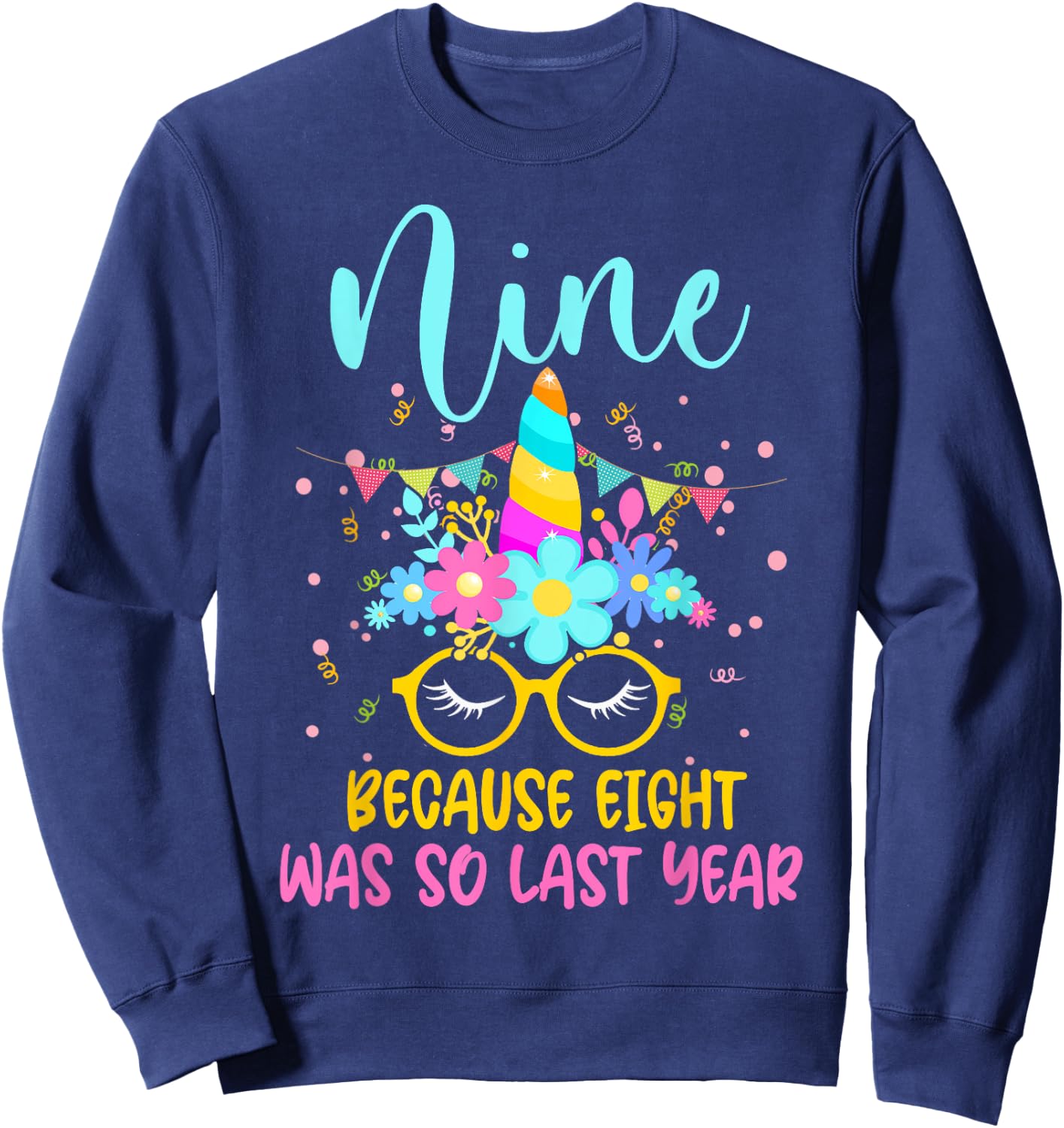 Nine Because Eight Was So Last Year Unicorn 9th Birthday Sweatshirt - Sweatshirt | Navy