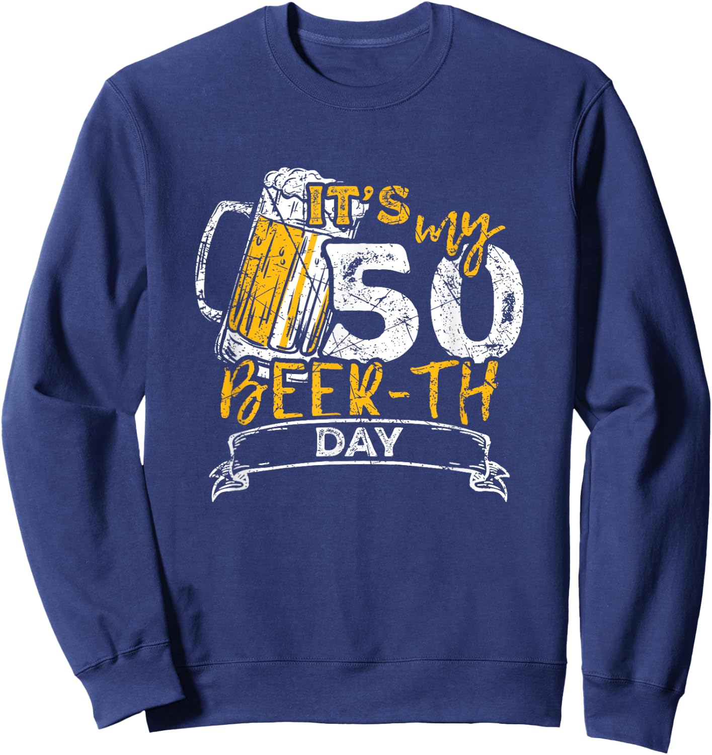 It's My Beer-th Day Funny 50th Birthday Beer Sweatshirt - Sweatshirt | Navy