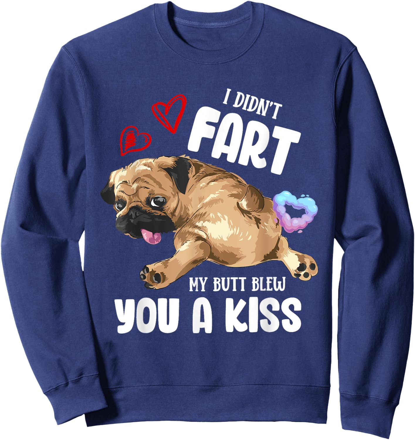 I Didn't Fart My Butt Blew You Kiss Kawaii Pug Dog Men Women Sweatshirt - Sweatshirt | Navy