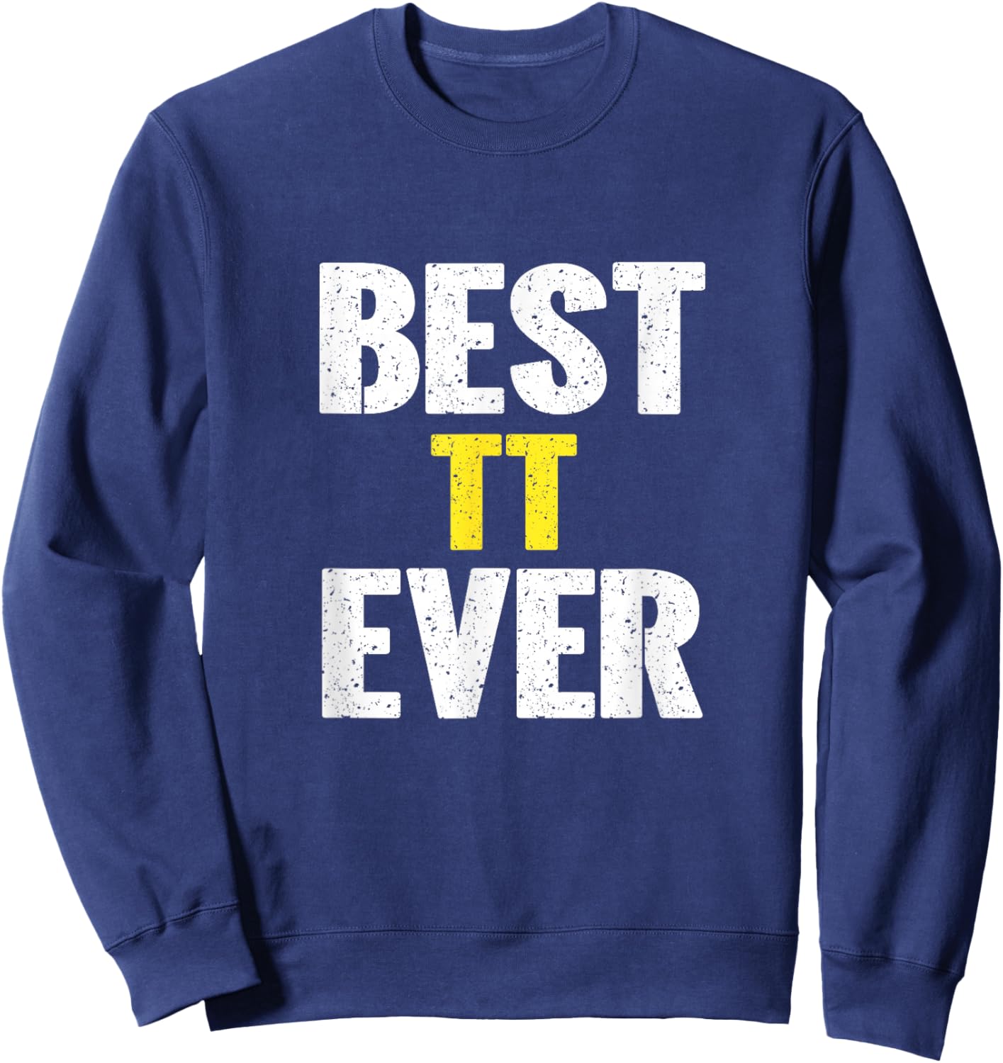 Best TT Recognition Ever Sweatshirt - Sweatshirt | Navy