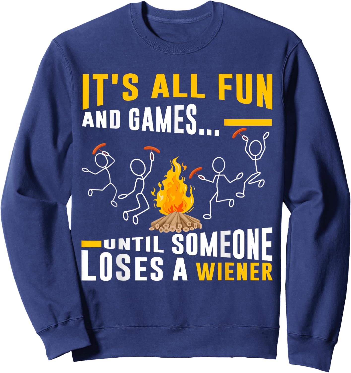 It's All Fun And Games Until Someone Loses a Wiener Sweatshirt - Sweatshirt | Navy