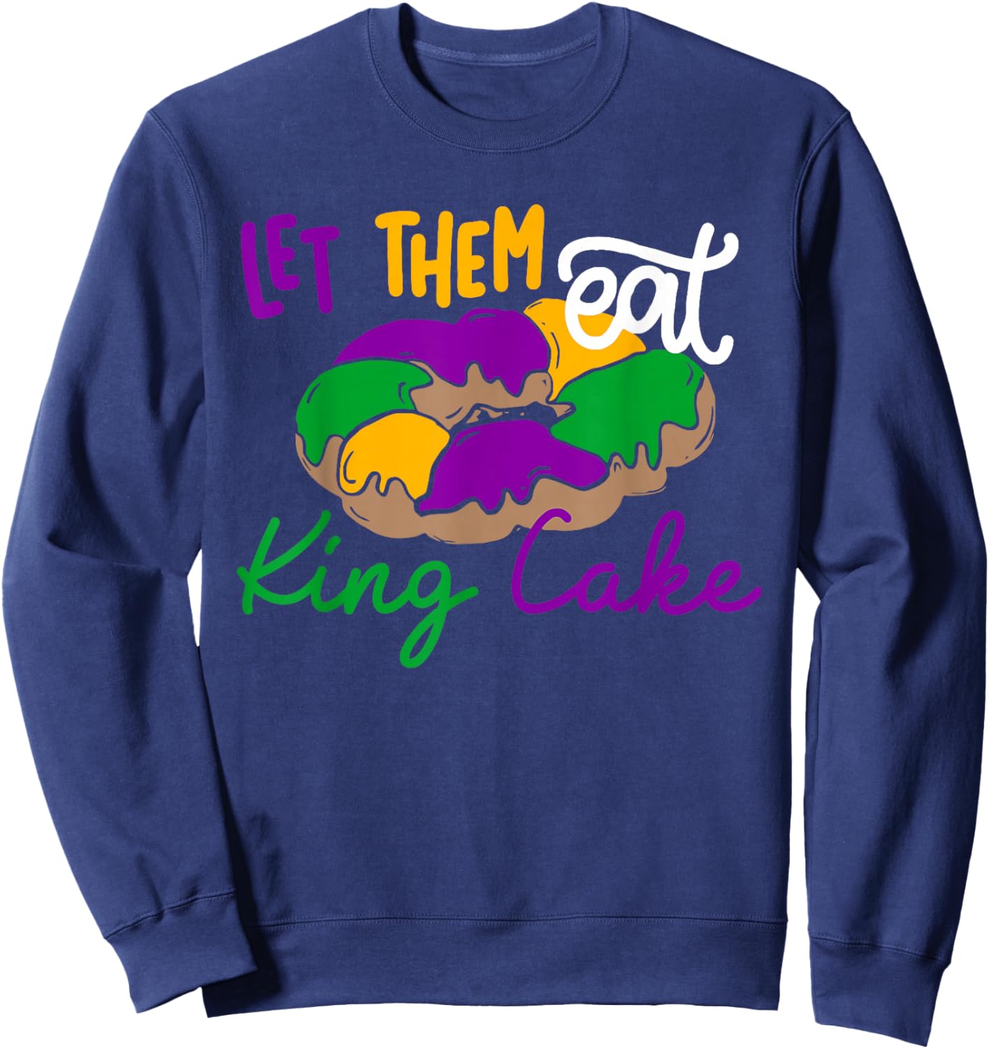 Let Them Eat King Cake Funny Mardi Gras Apparel Sweatshirt - Sweatshirt | Navy