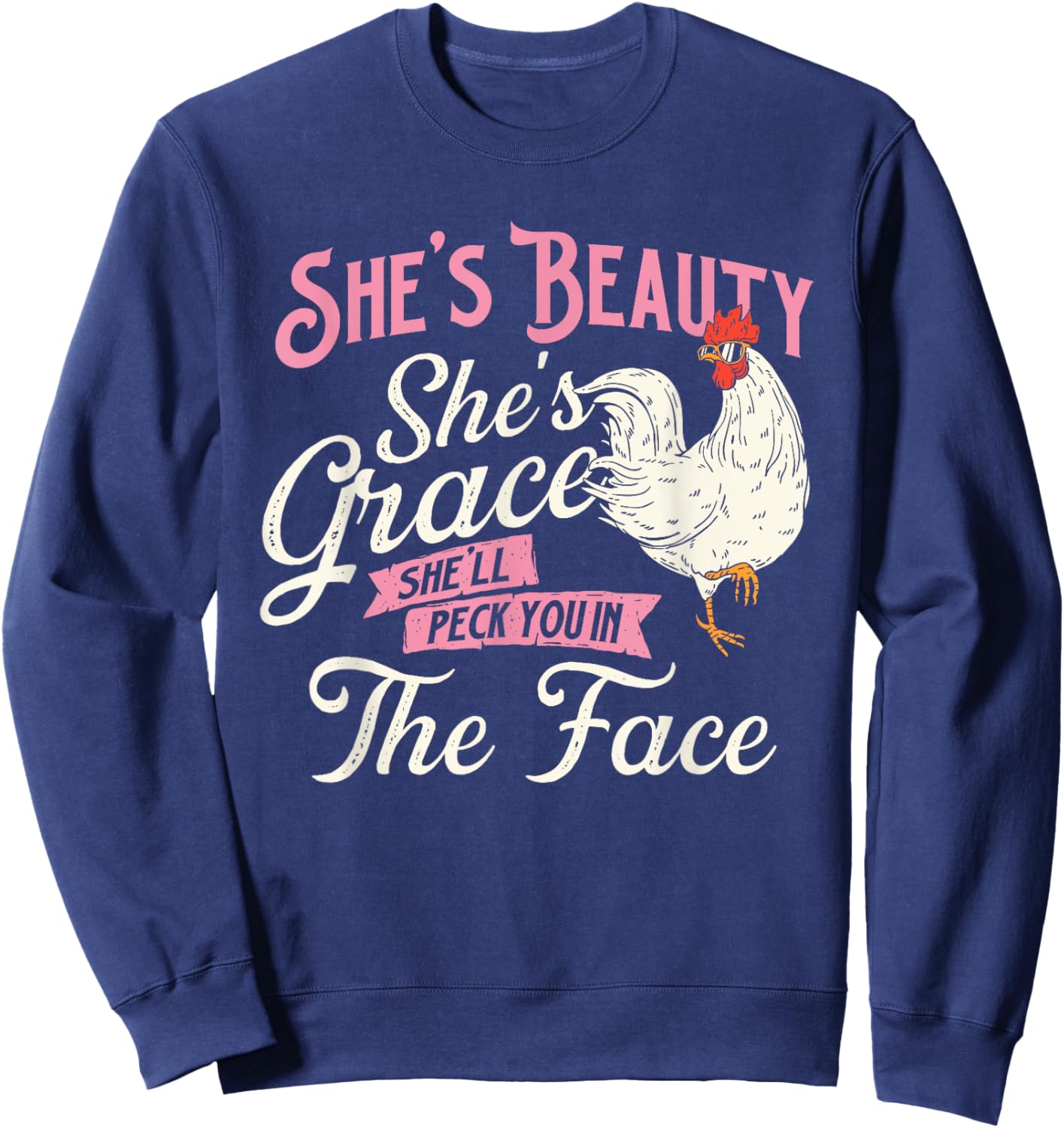 She's Beauty She's Grace She'll Peck You In Face - Chickens Sweatshirt - Sweatshirt | Navy