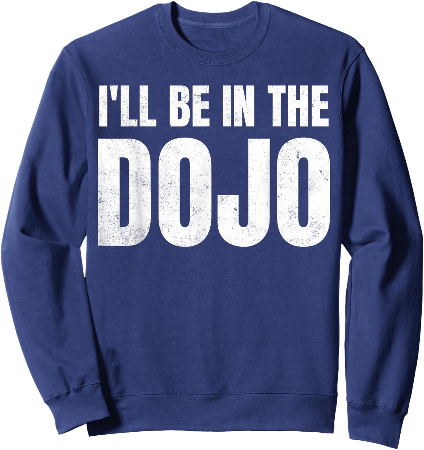 Funny Kobudo Practice I'll Be In The Dojo Sweatshirt - Sweatshirt | Navy