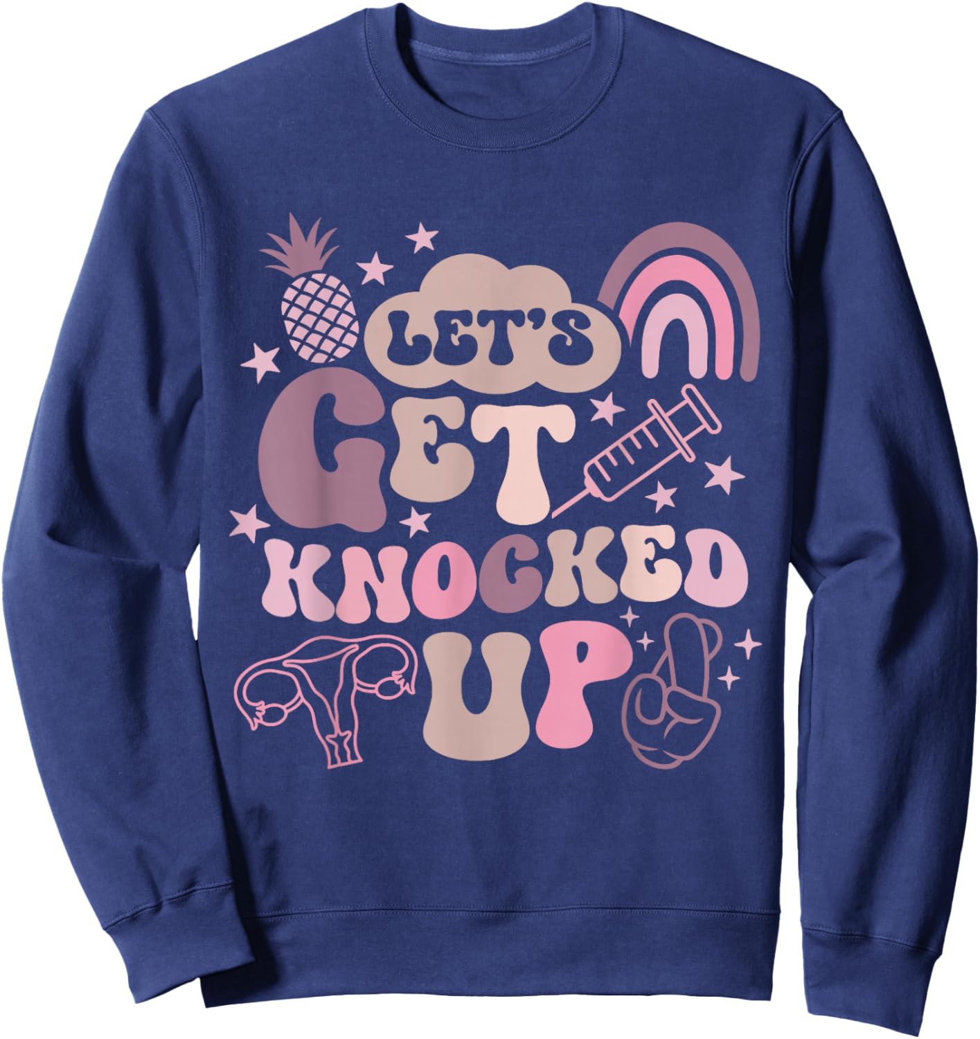 Lets Get Knocked Up IVF Transfer Day Mom Fertility Surrogate Sweatshirt - Sweatshirt | Navy