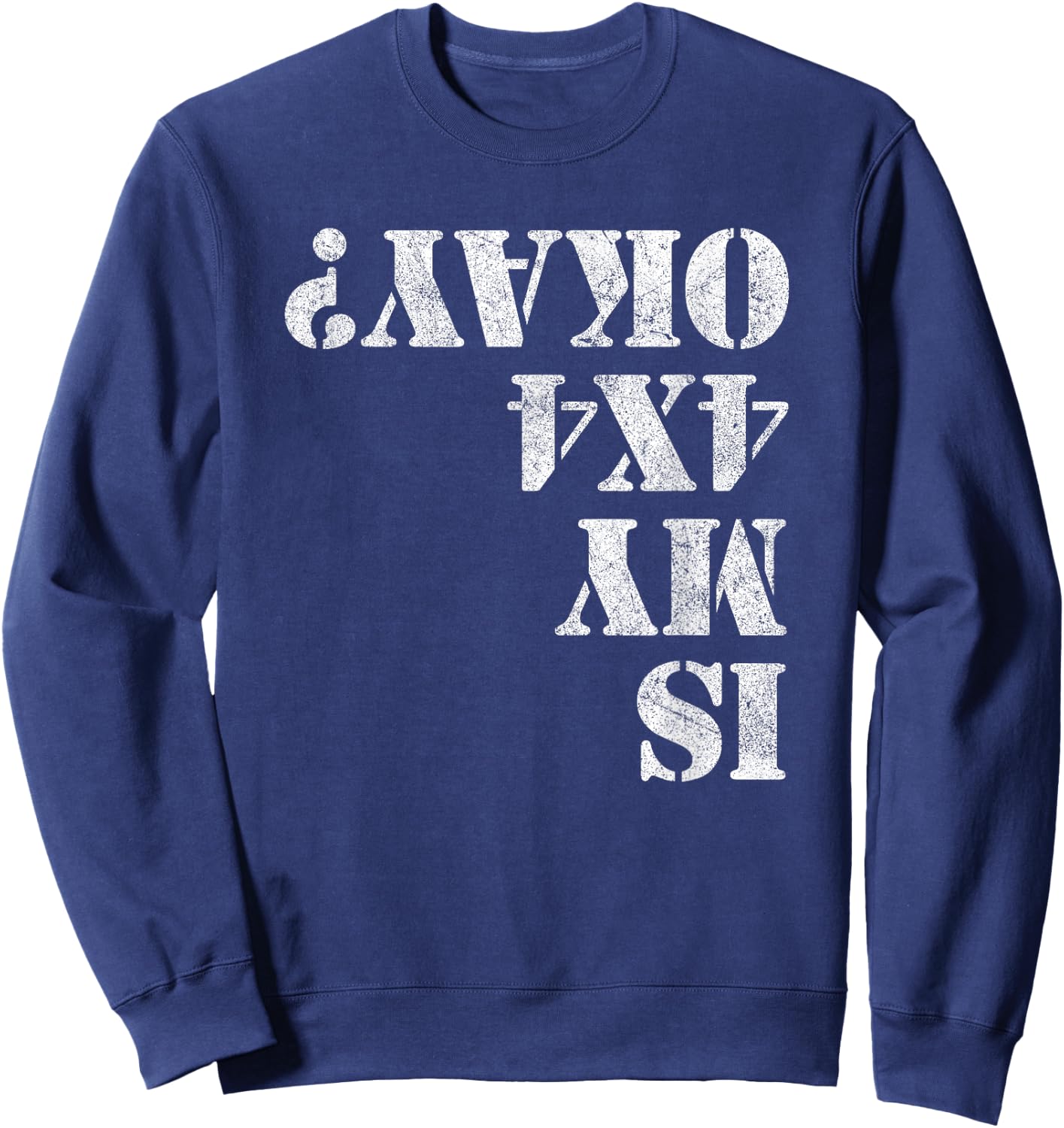 Is My 4x4 Okay? Funny 4x4 Wheeling Off Roading Sweatshirt - Sweatshirt | Navy