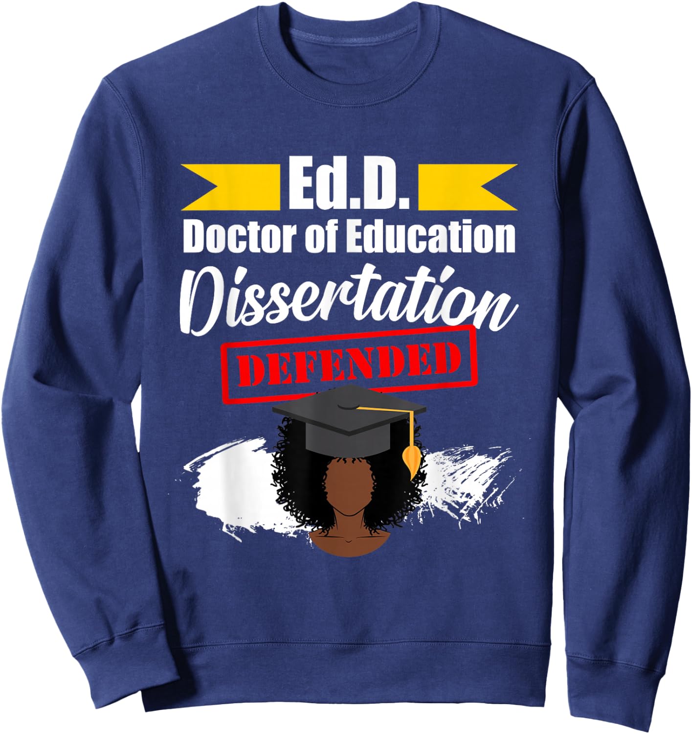 EdD Doctor of Education Defended Doctorate Graduation DA1 Sweatshirt - Sweatshirt | Navy