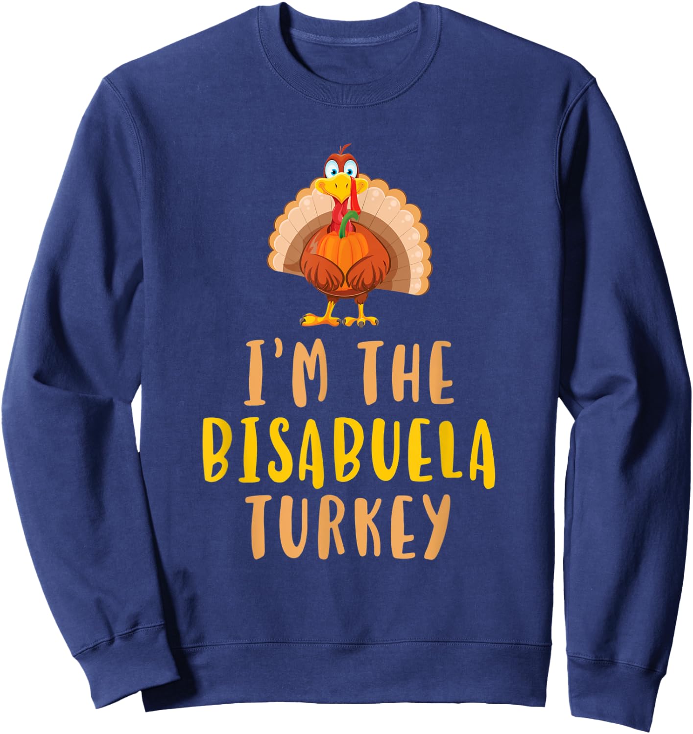 I'm The Bisabuela Turkey Family Thanksgiving Sweatshirt - Sweatshirt | Navy