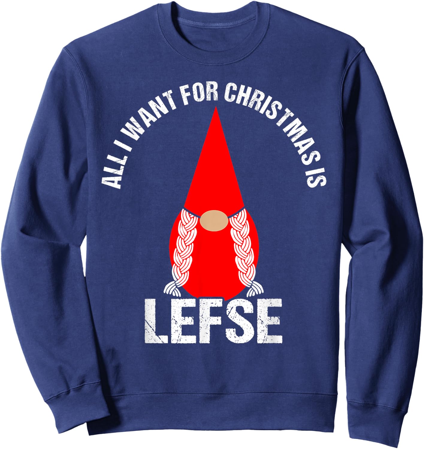 All I Want For Christmas Is Lefse Female Tomte Gnome Sweatshirt - Sweatshirt | Navy