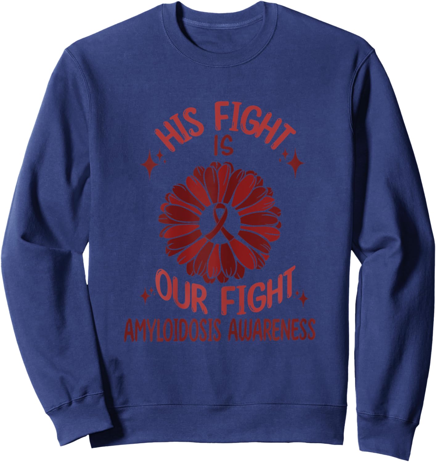 Amyloidosis Disease Awareness His Fight Is Our Fight Support Sweatshirt - Sweatshirt | Navy