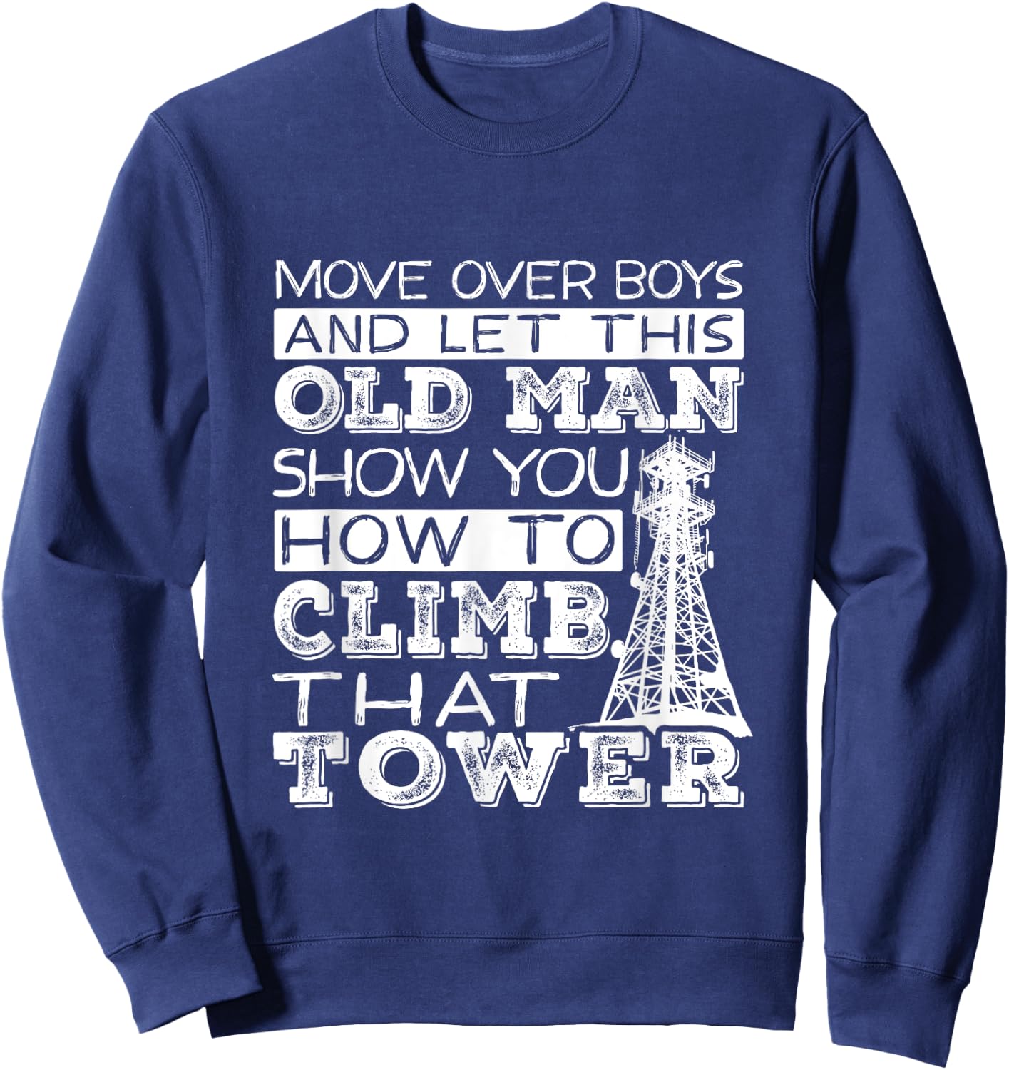 Funny Move Over Boys Old Man Tower Climber Sweatshirt - Sweatshirt | Navy