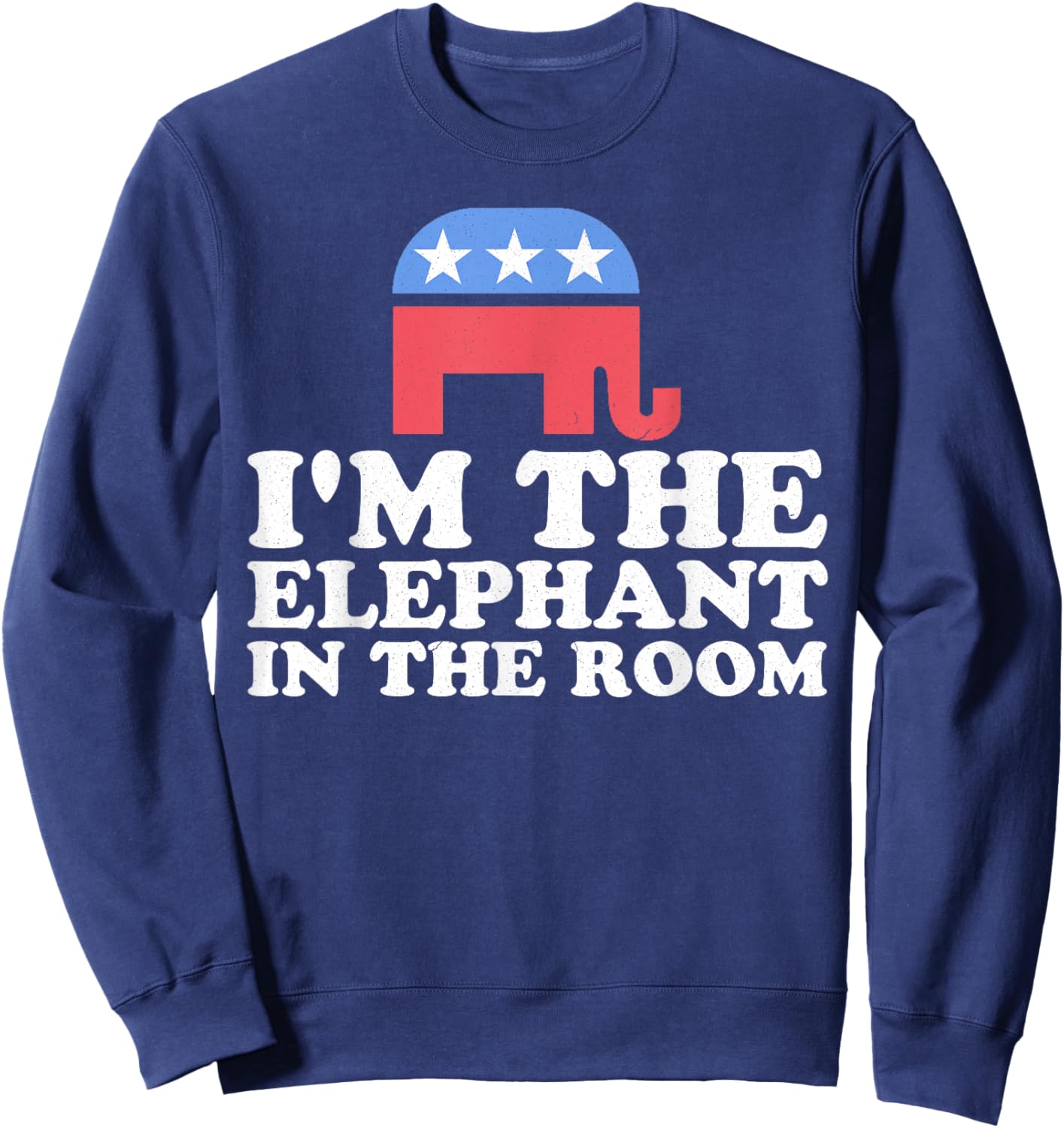 I'm The Elephant In The Room Retro Republican Funny Gift Sweatshirt - Sweatshirt | Navy