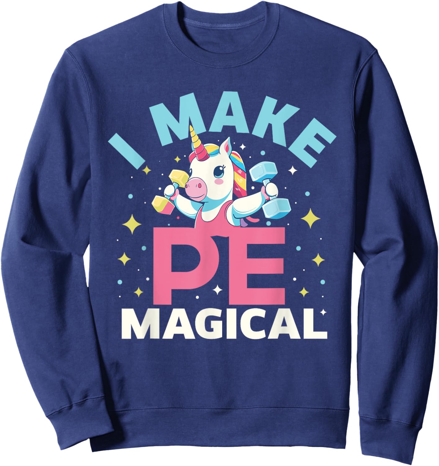 Funny PE Teacher Unicorn I Make PE Magical Women Sweatshirt - Sweatshirt | Navy