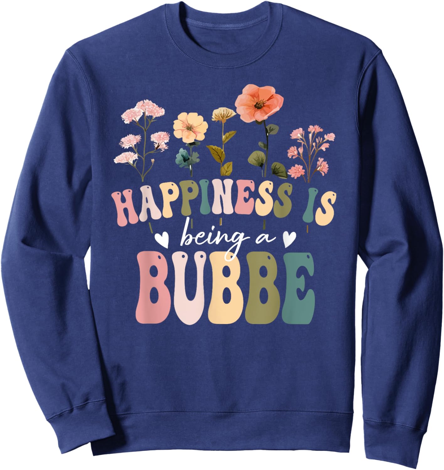 Happiness is Being a Bubbe Floral Design Bubbe Mother's Day Sweatshirt - Sweatshirt | Navy