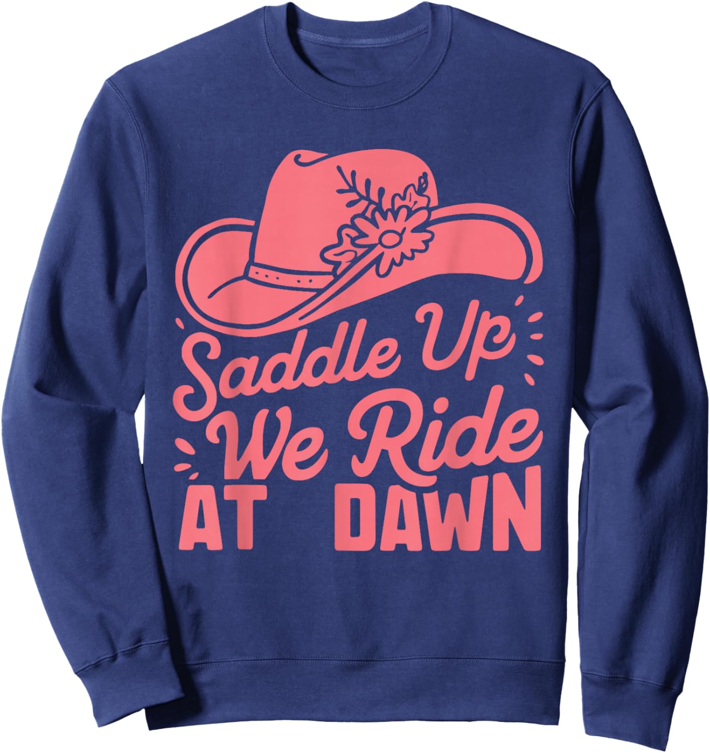 Saddle Up Ladies We Ride At Dawn Sweatshirt - Sweatshirt | Navy