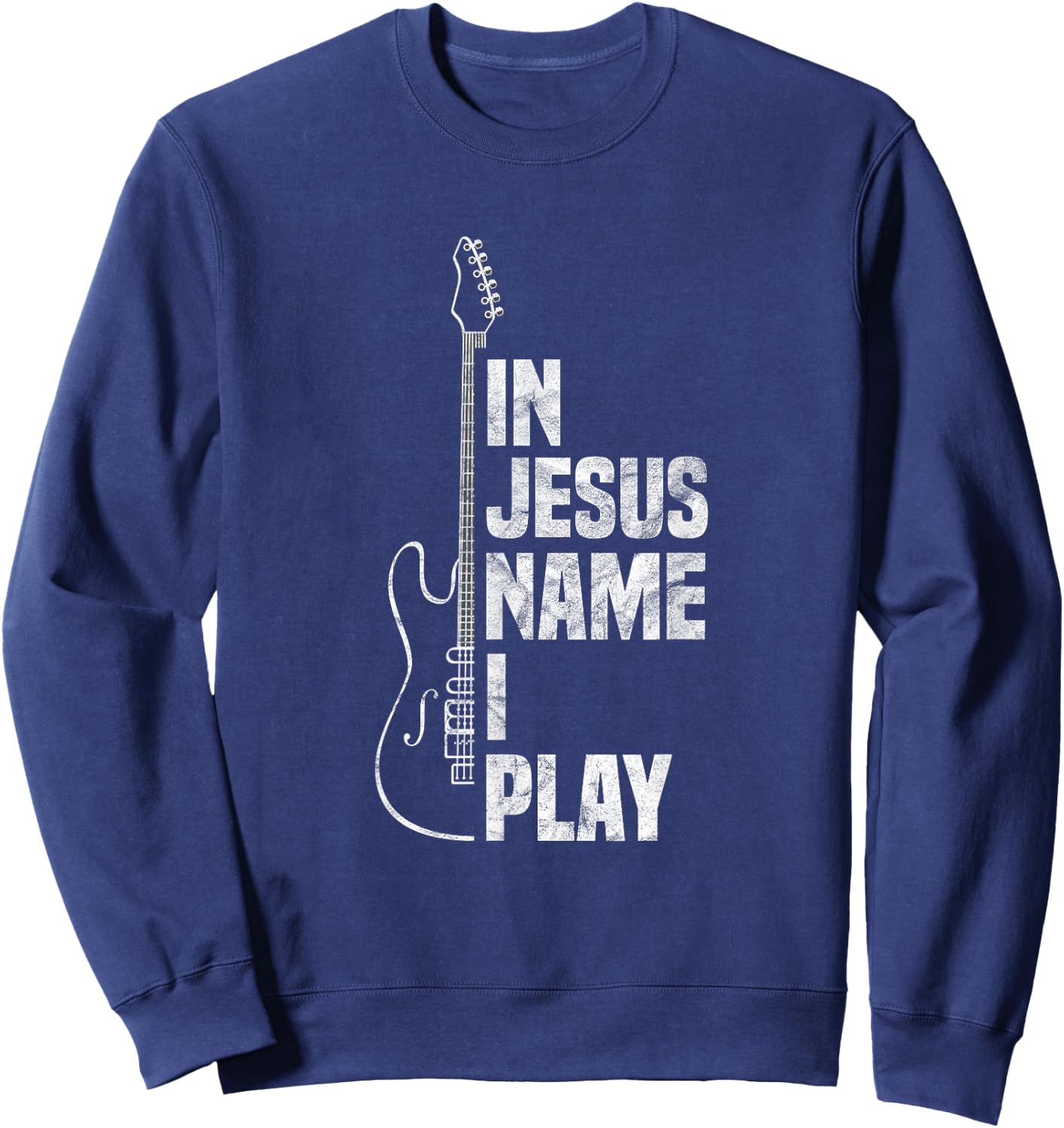 in Jesus Name I Play Guitar Christian Guitar Player Sweatshirt - Sweatshirt | Navy