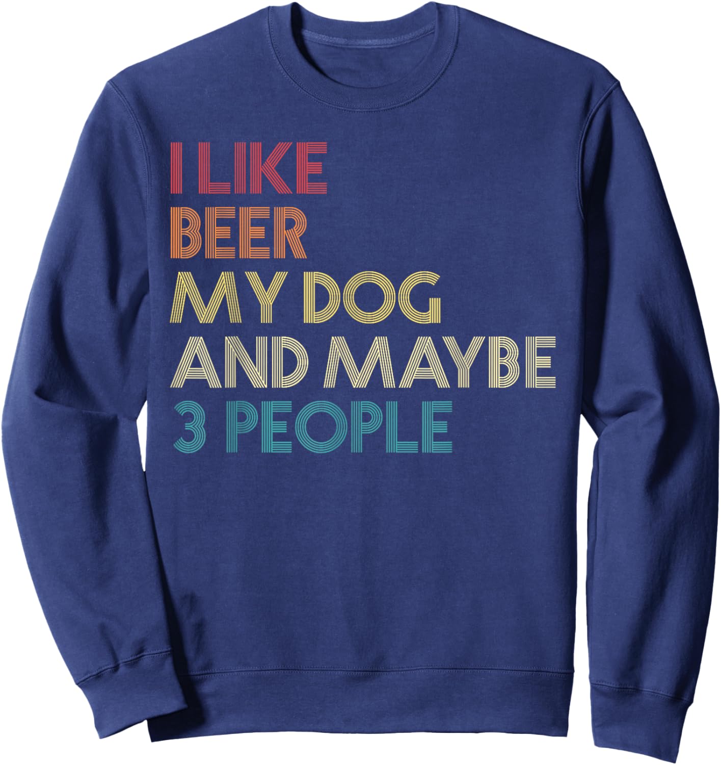 I Like Beer My Dog And Maybe 3 People Quote Vintage Retro Women Sweatshirt - Sweatshirt | Navy