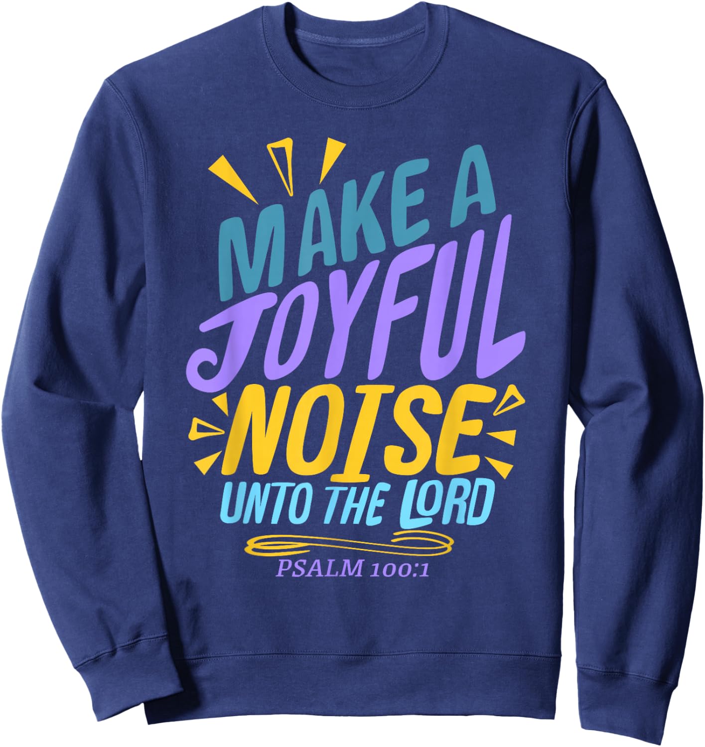 Make a Joyful Noise Unto The LORD Psalm 100:1 King James KJV Sweatshirt - Sweatshirt | Navy