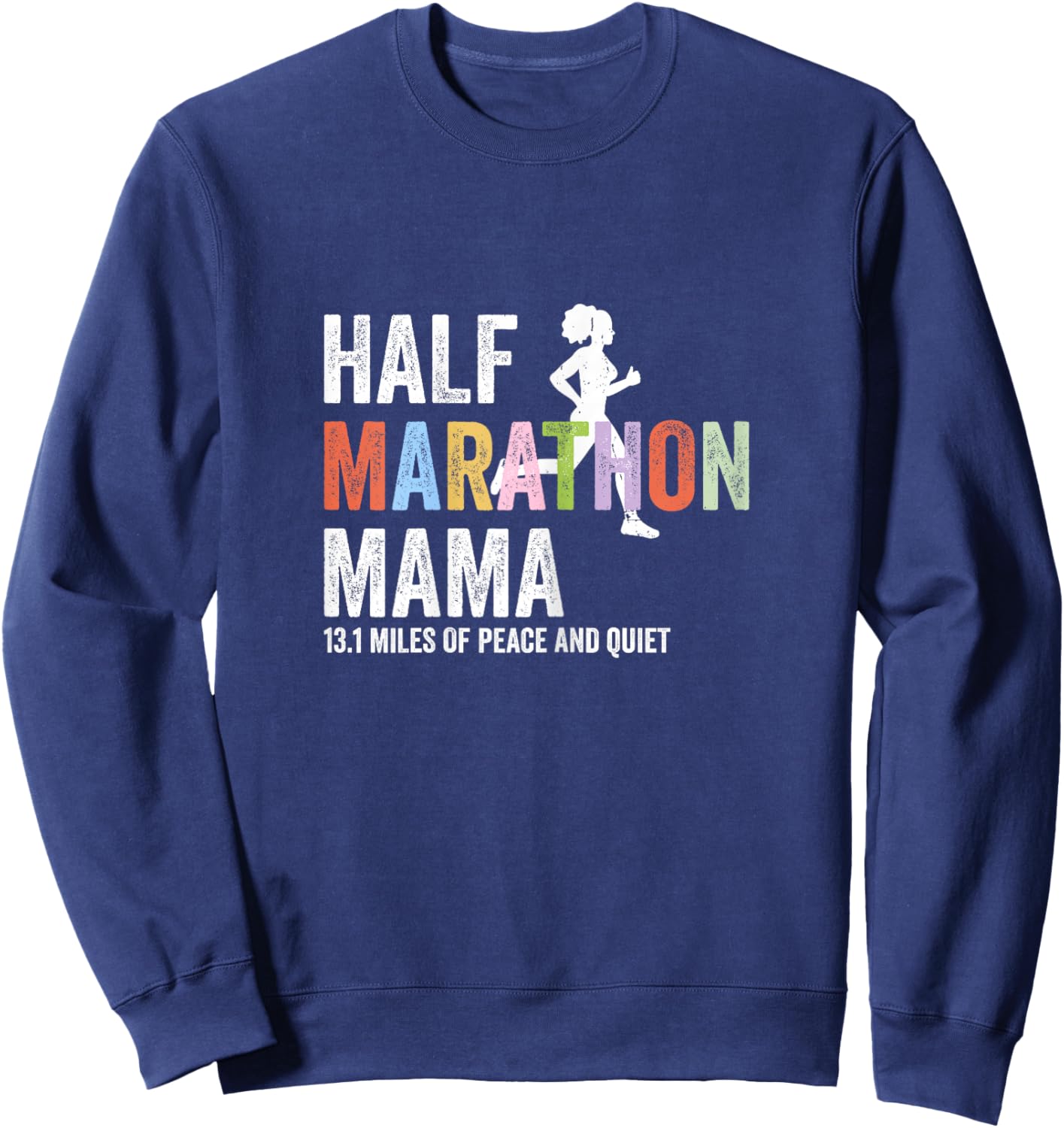 Half Marathon Mama 13.1 Miles of Peace and Quiet Running Sweatshirt - Sweatshirt | Navy