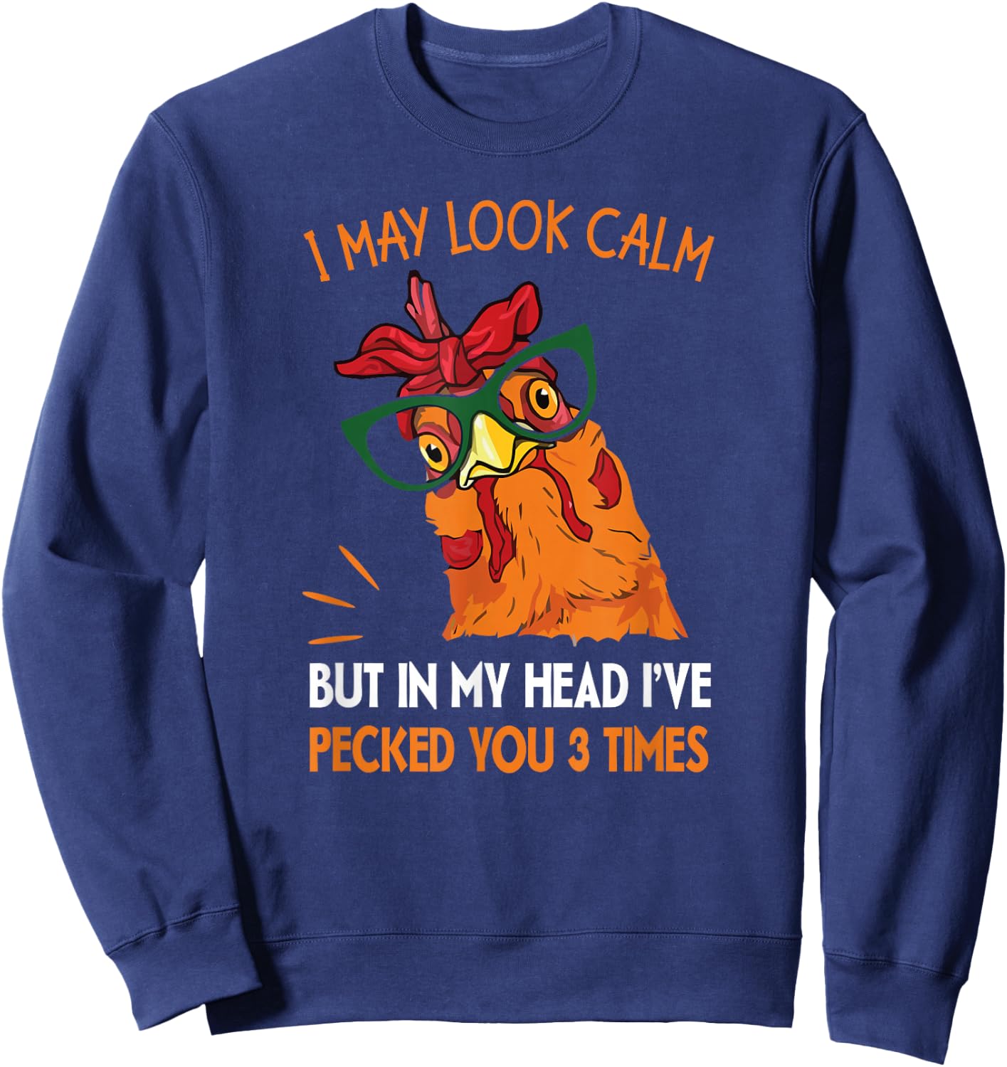 I may look calm but in my head I pecked you 3 Times. Sweatshirt - Sweatshirt | Navy
