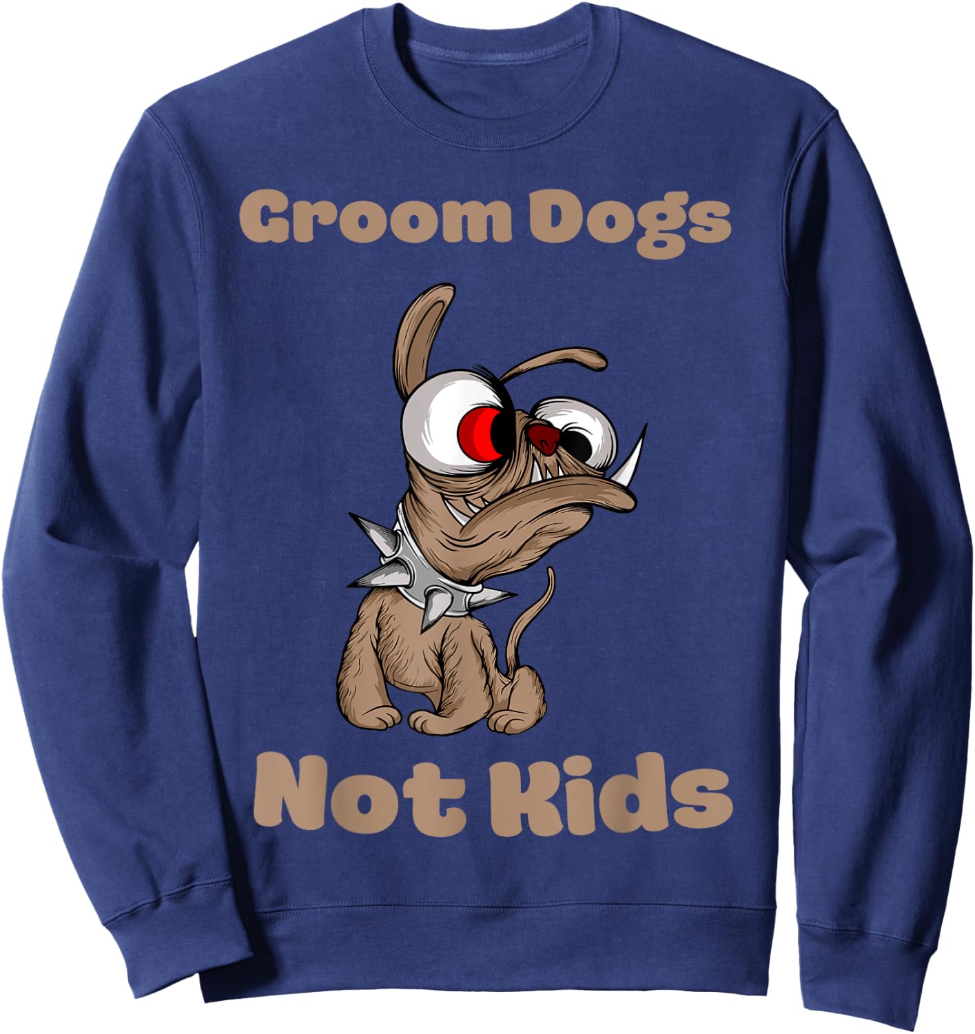 Groom Dogs Not Kids Shirt Funny Sarcastic Sweatshirt - Sweatshirt | Navy