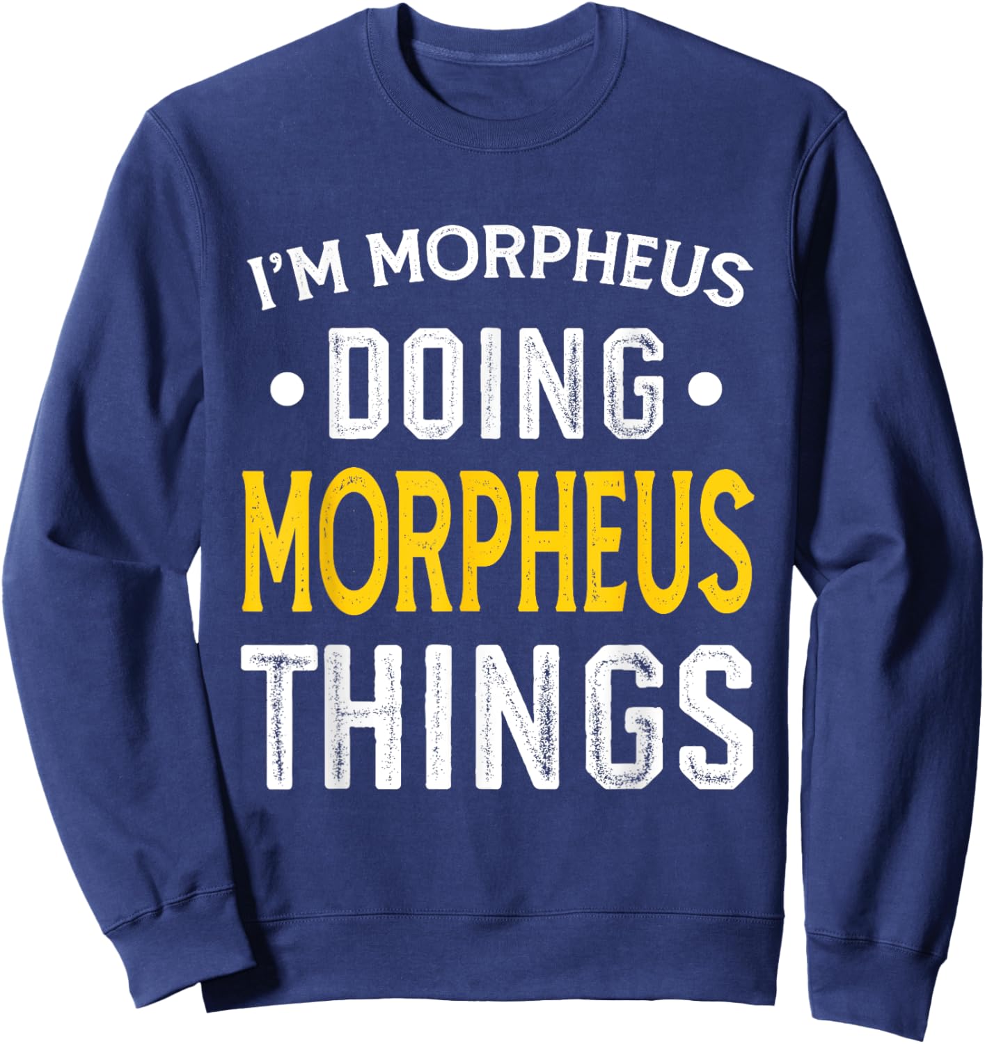 Personalized First Name I'm Morpheus Doing Morpheus Things Sweatshirt - Sweatshirt | Navy