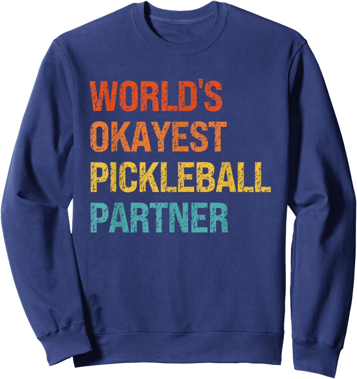 Worlds Okayest Pickleball Partner Funny Pickleball Player Sweatshirt - Sweatshirt | Navy