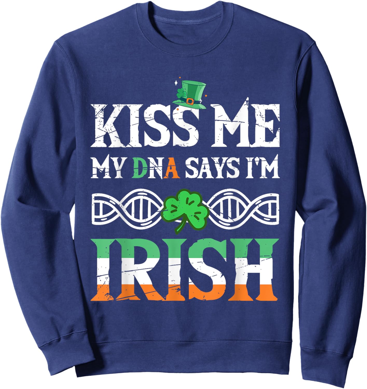 St Patrick's Day Irish Pride My DNA Says I'm Irish Sweatshirt - Sweatshirt | Navy