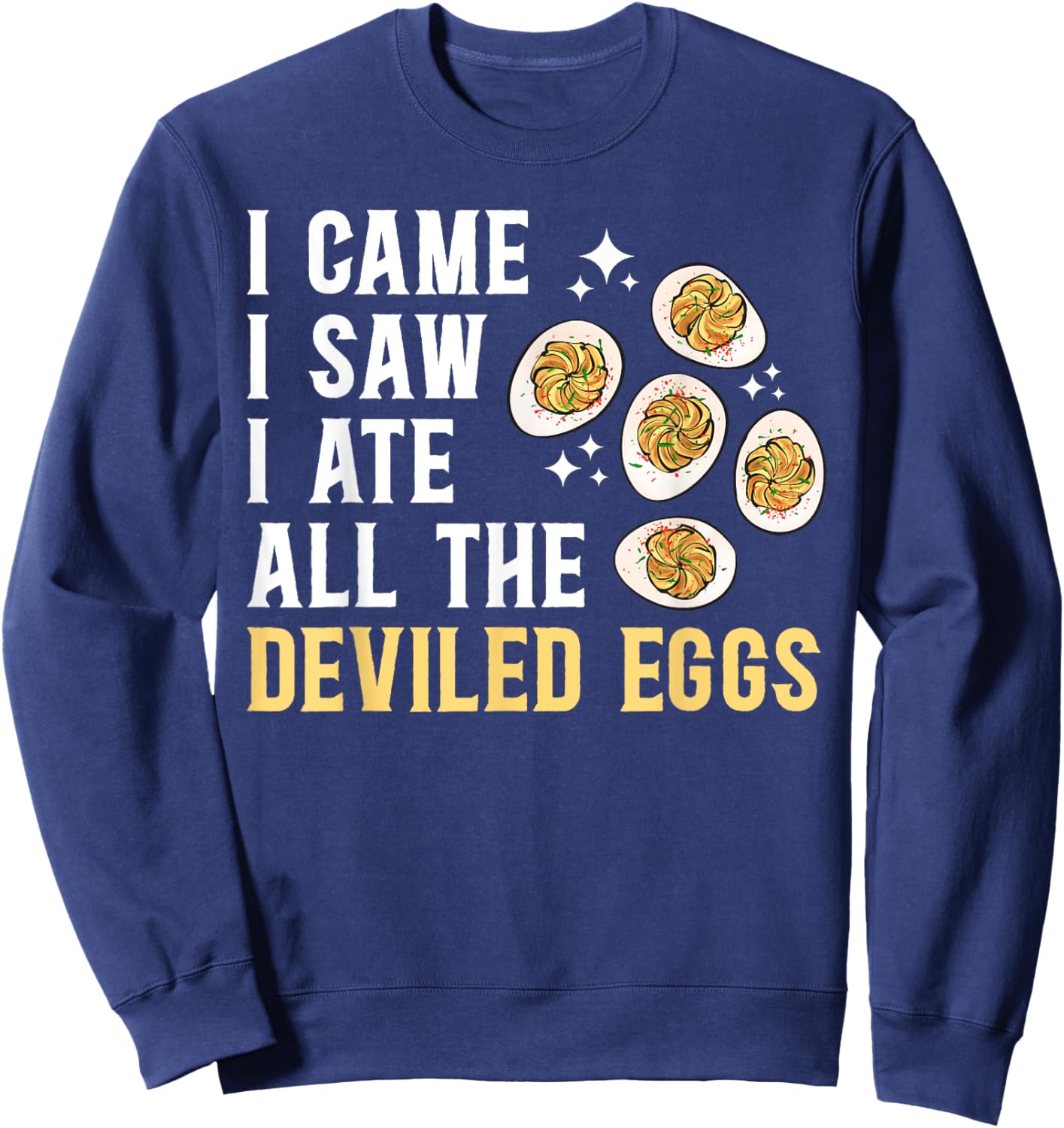 Deviled Egg I Ate All The Deviled Eggs Sweatshirt - Sweatshirt | Navy
