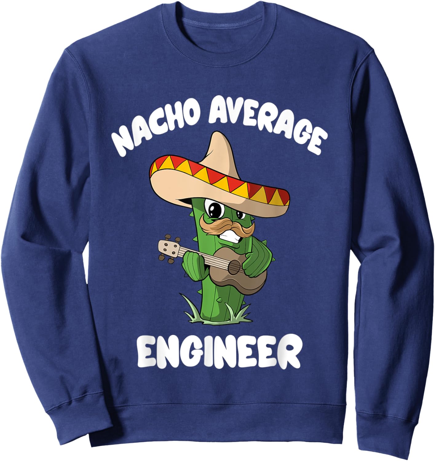 Funny Engineer Joke Humor - Nacho Average Engineer Sweatshirt - Sweatshirt | Navy