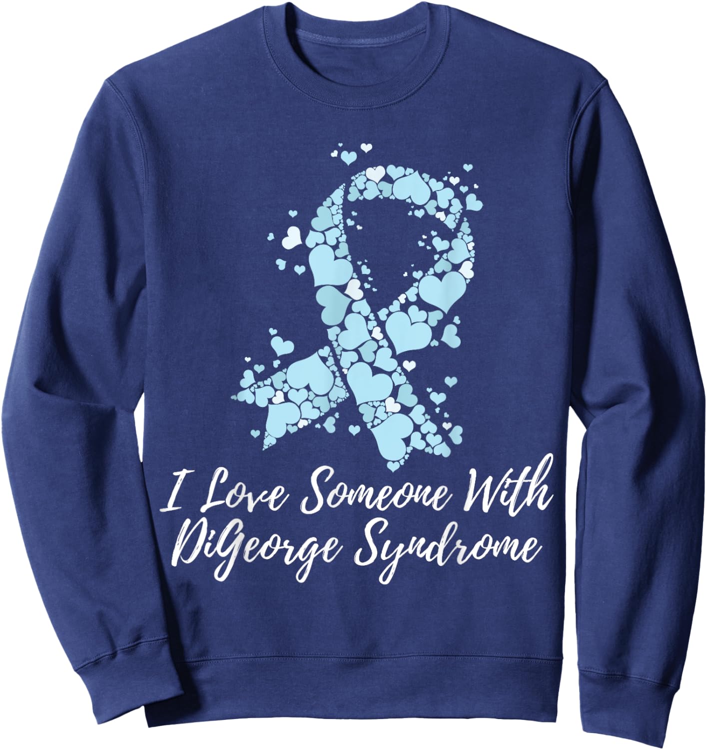 I Love Someone With DiGeorge Syndrome Awareness Sweatshirt - Sweatshirt | Navy