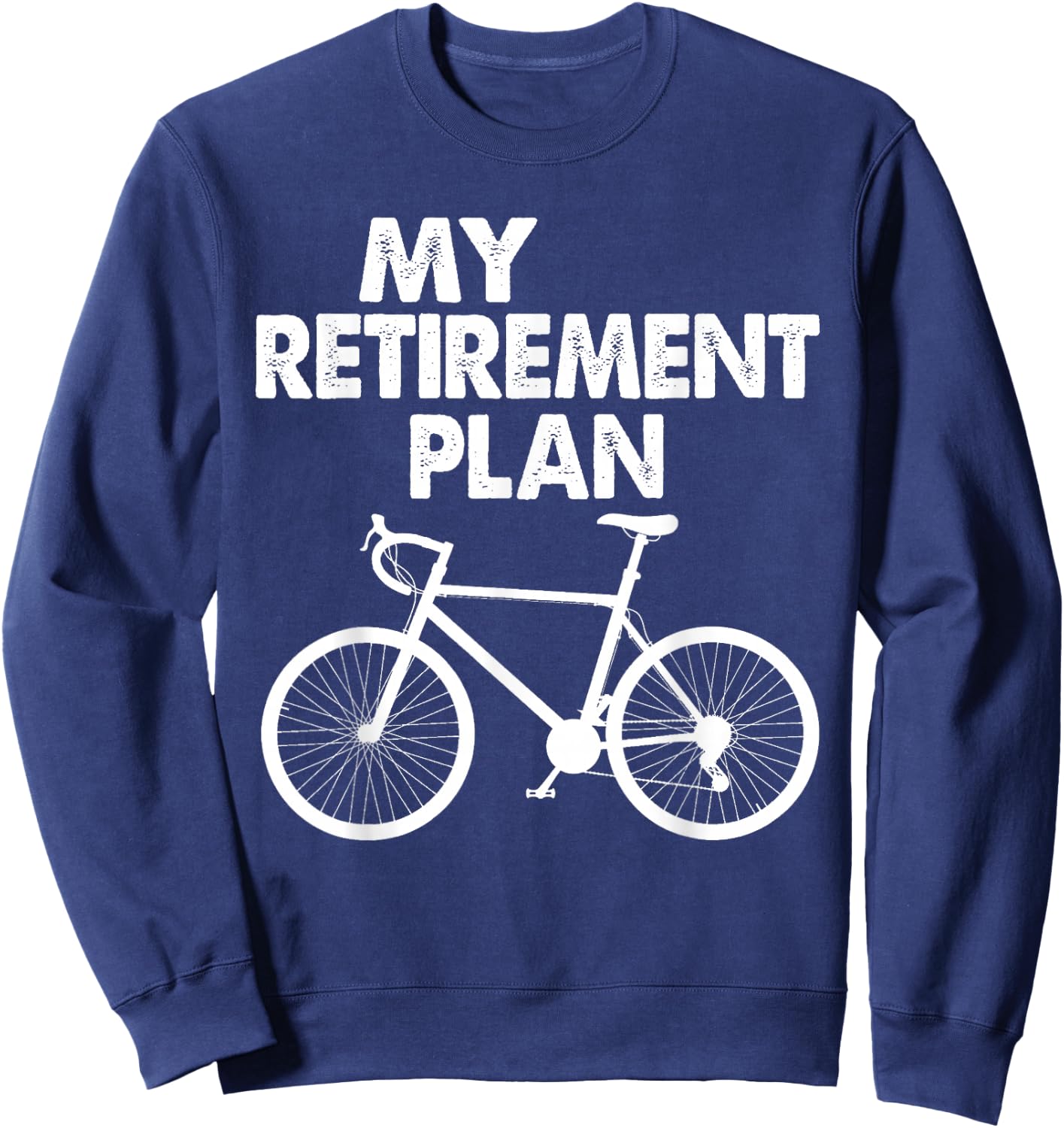 My Retirement Plan Bicycle Bike Riding Retired Cyclist Sweatshirt - Sweatshirt | Navy
